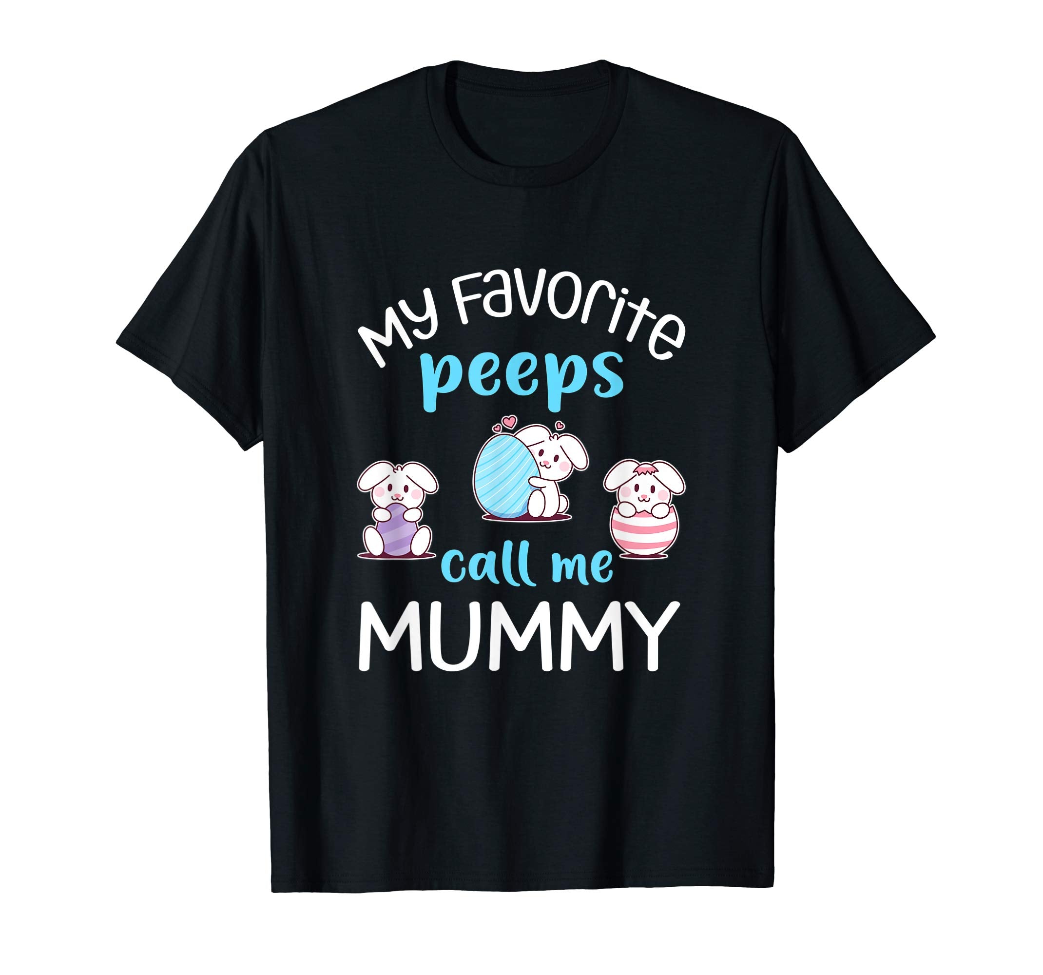 My Favorite Peeps Call Me Mummy Tshirt Happy Easter Day
