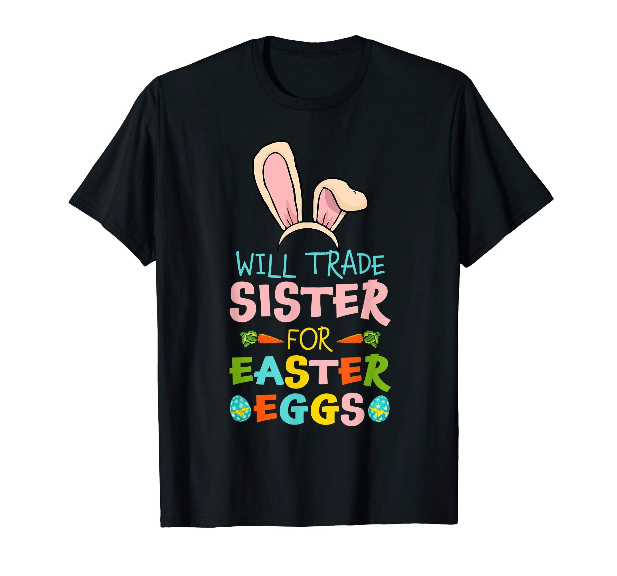 Will Trade Sister For Easter Eggs Happy Easter T-shirt