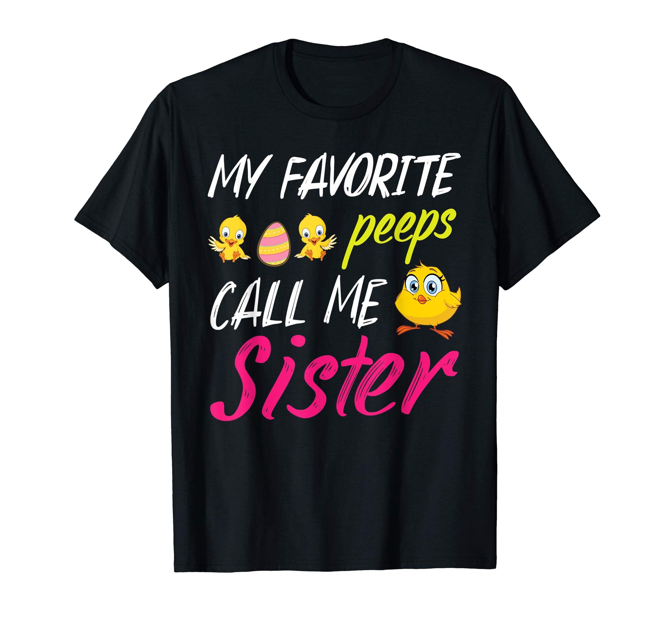 My Favorite Peeps Chicks Call Me Sister Happy Easter Shirt