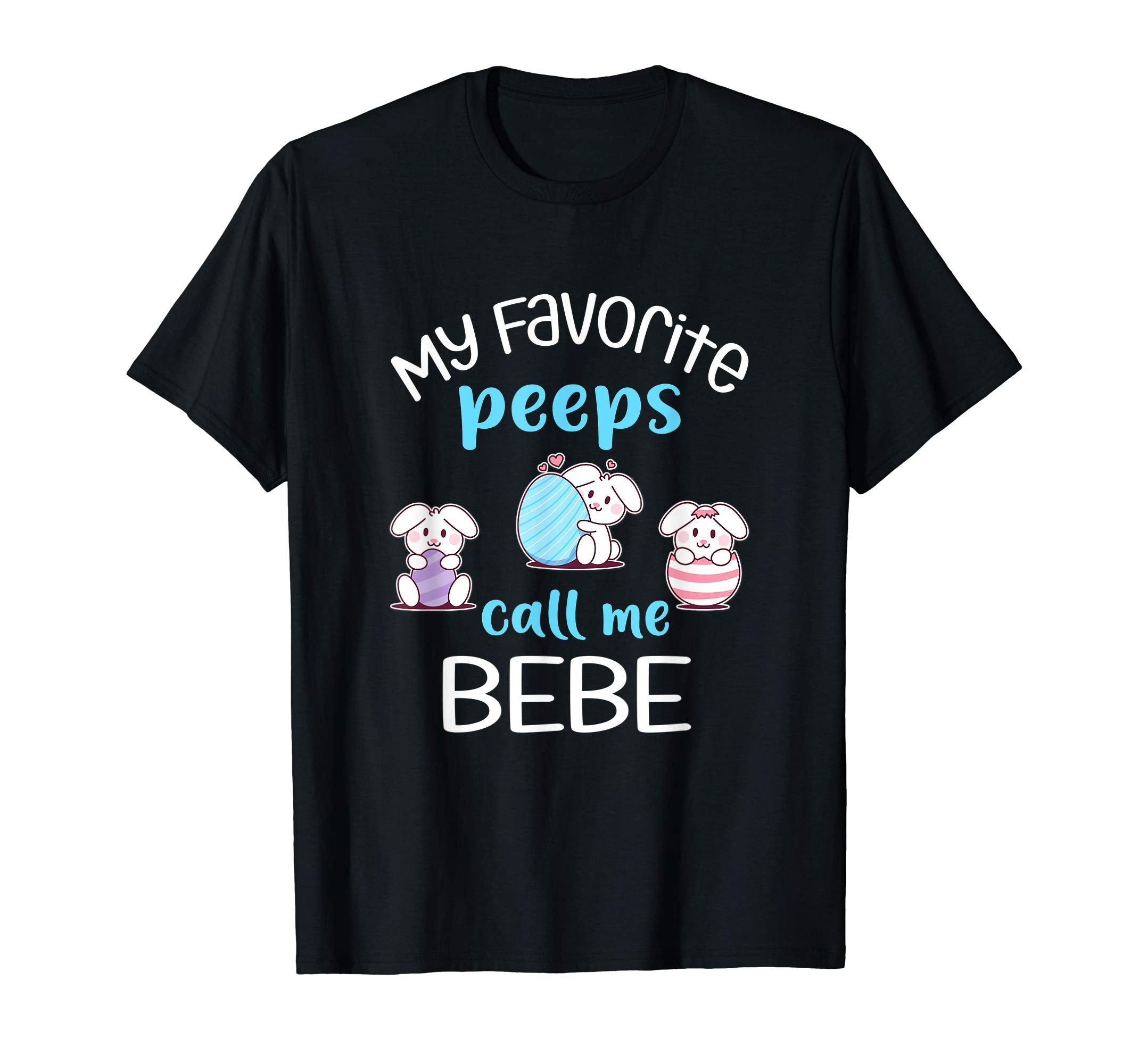 My Favorite Peeps Call Me Bebe Tshirt Happy Easter Day