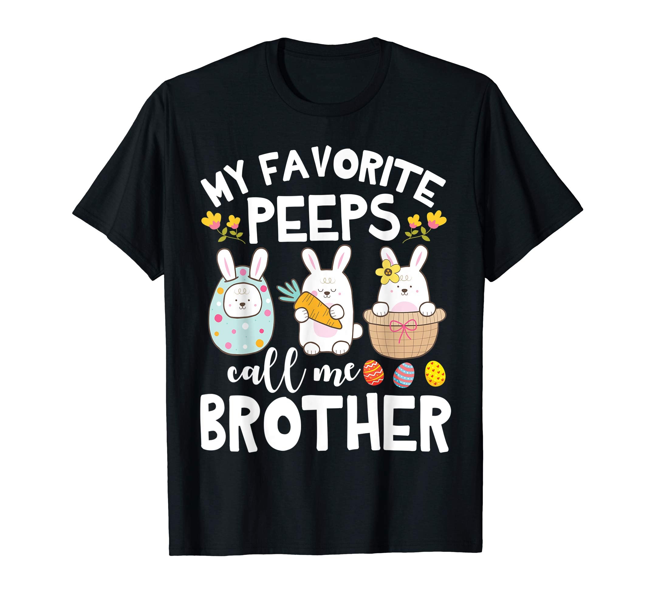 My Favorite Peeps Call Me Brother Bunny Happy Easter Shirt