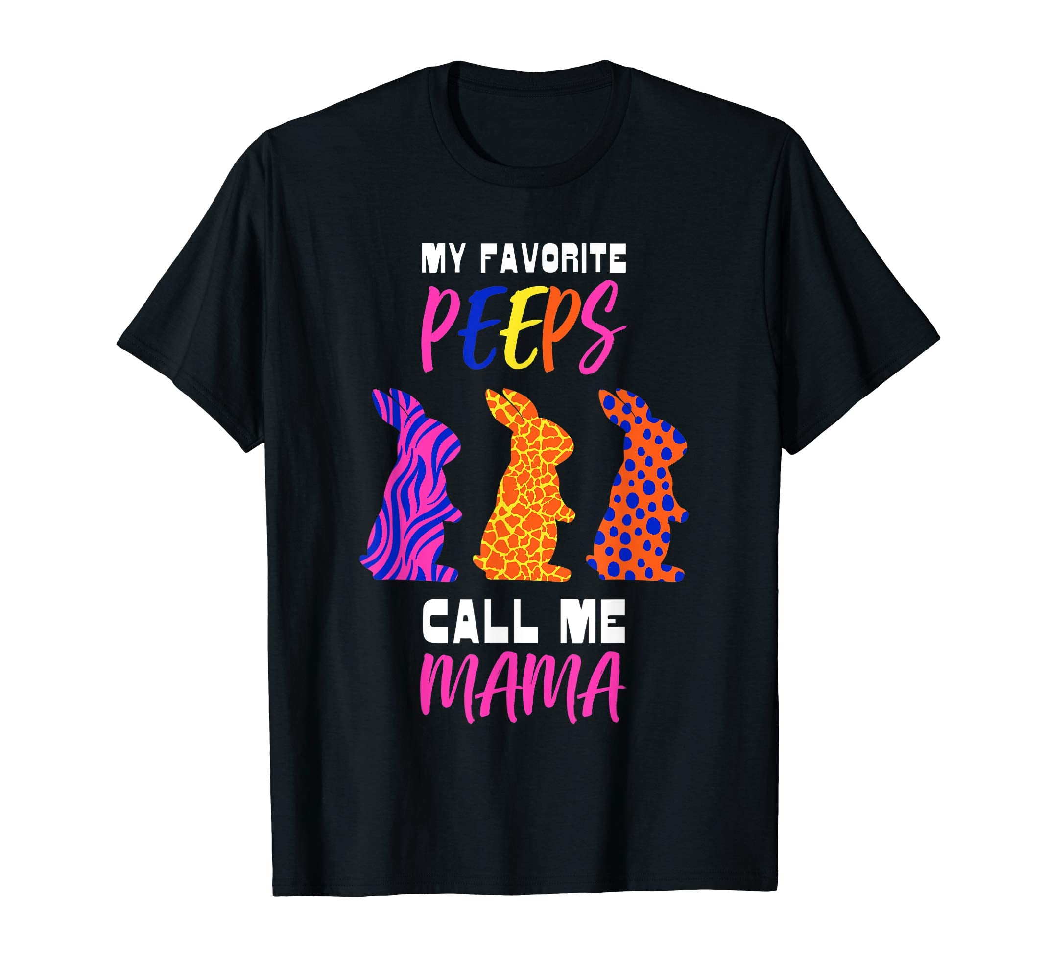 My Favorite Peeps Call Me Mama Easter Bunny Egg Hunt T-Shirt