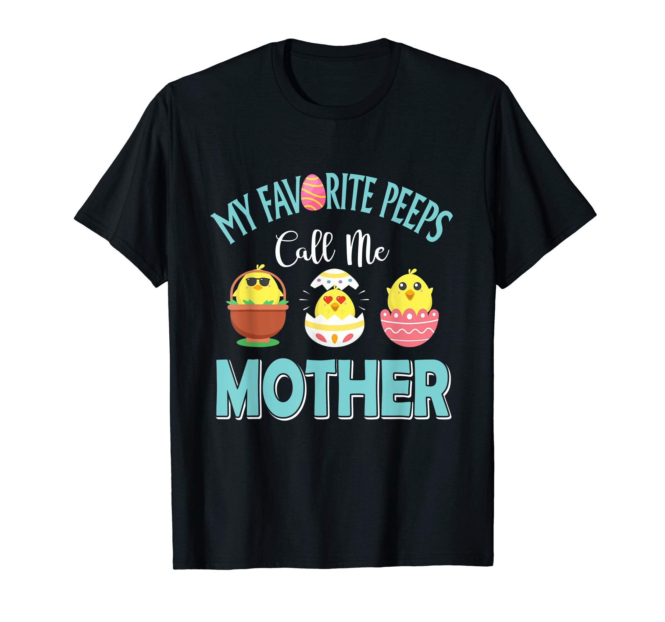 My Favorite Peeps Chicks Call Me Mother Easter Shirt