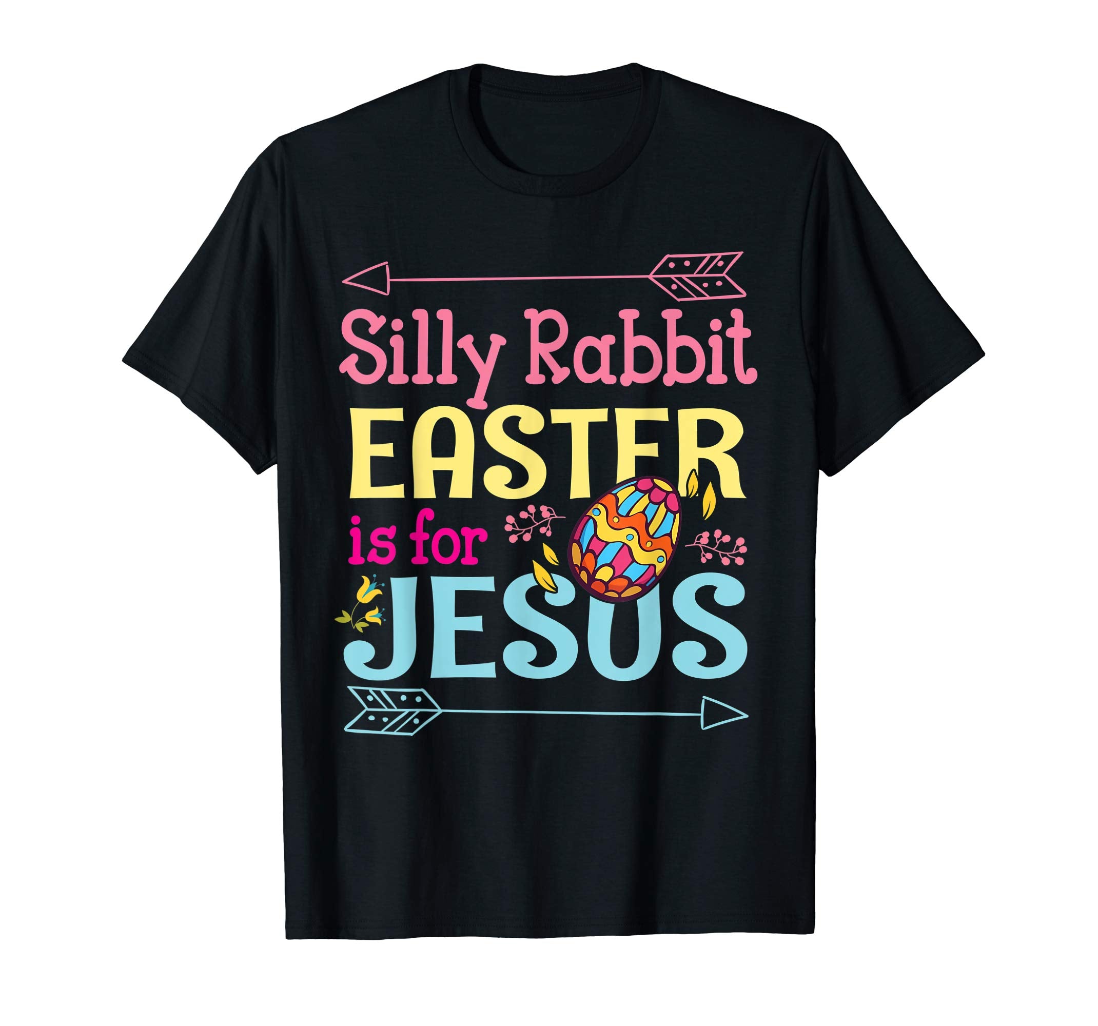 Silly Rabbit Easter Is For Jesus Easter Eggs Flowers Shirt