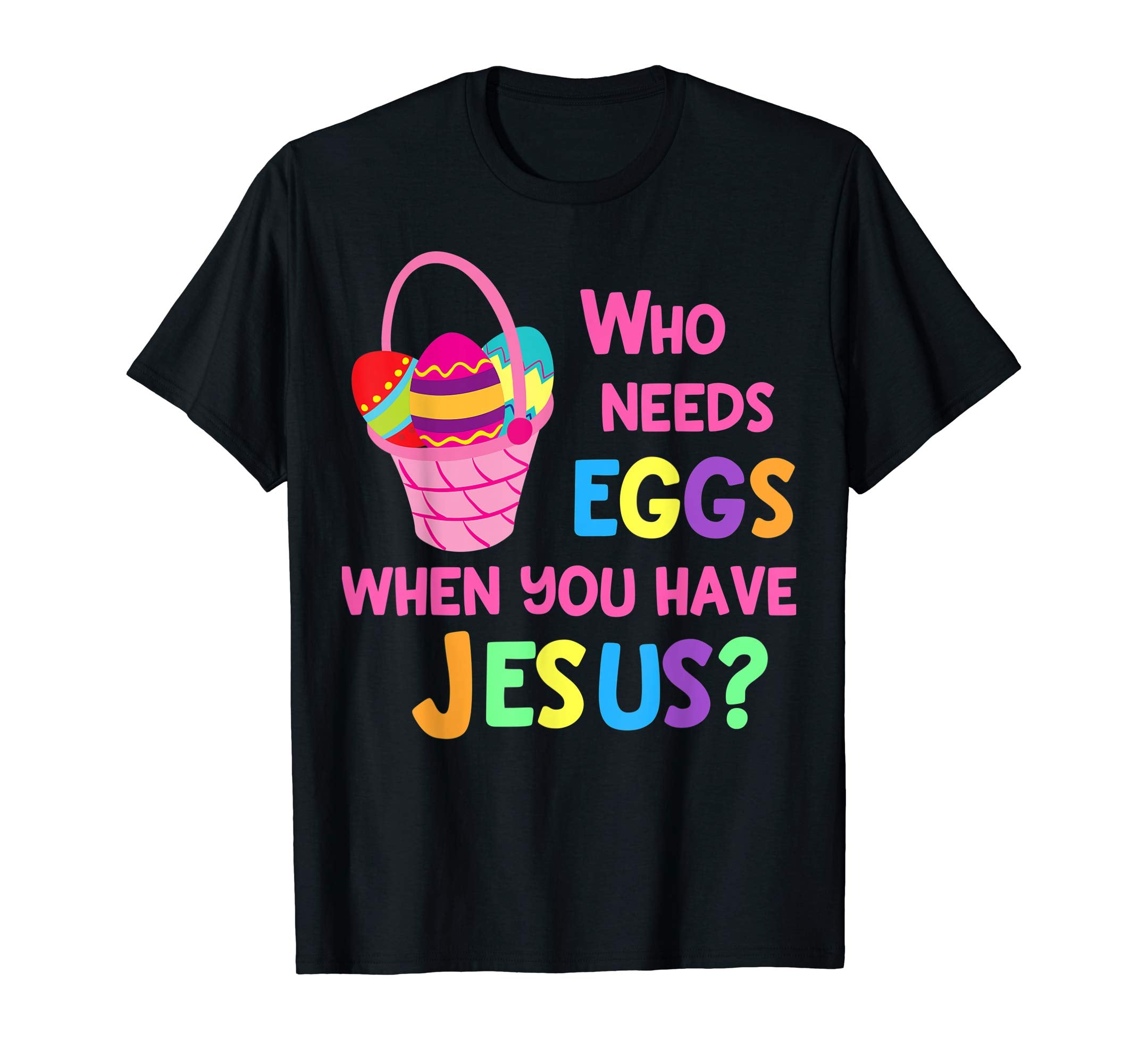 Cute Kids Easter T Shirt Christian Who Needs Eggs Jesus