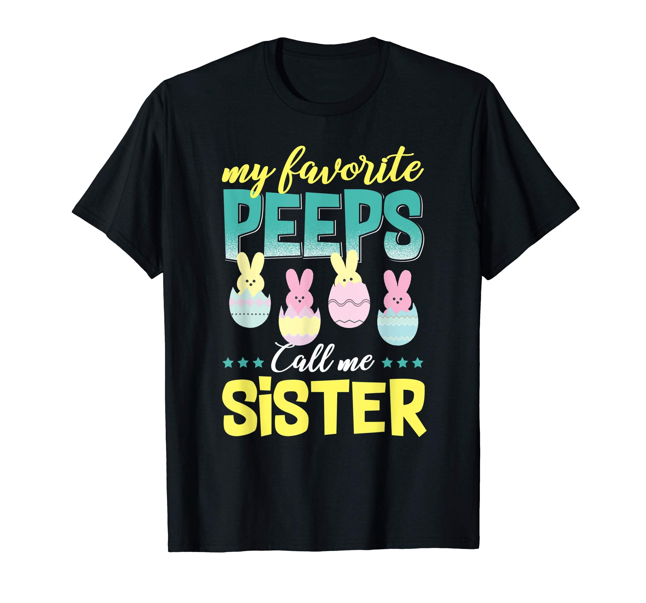 My Favorite Peeps Call Me Sister T-Shirt Easter Gift Shirt