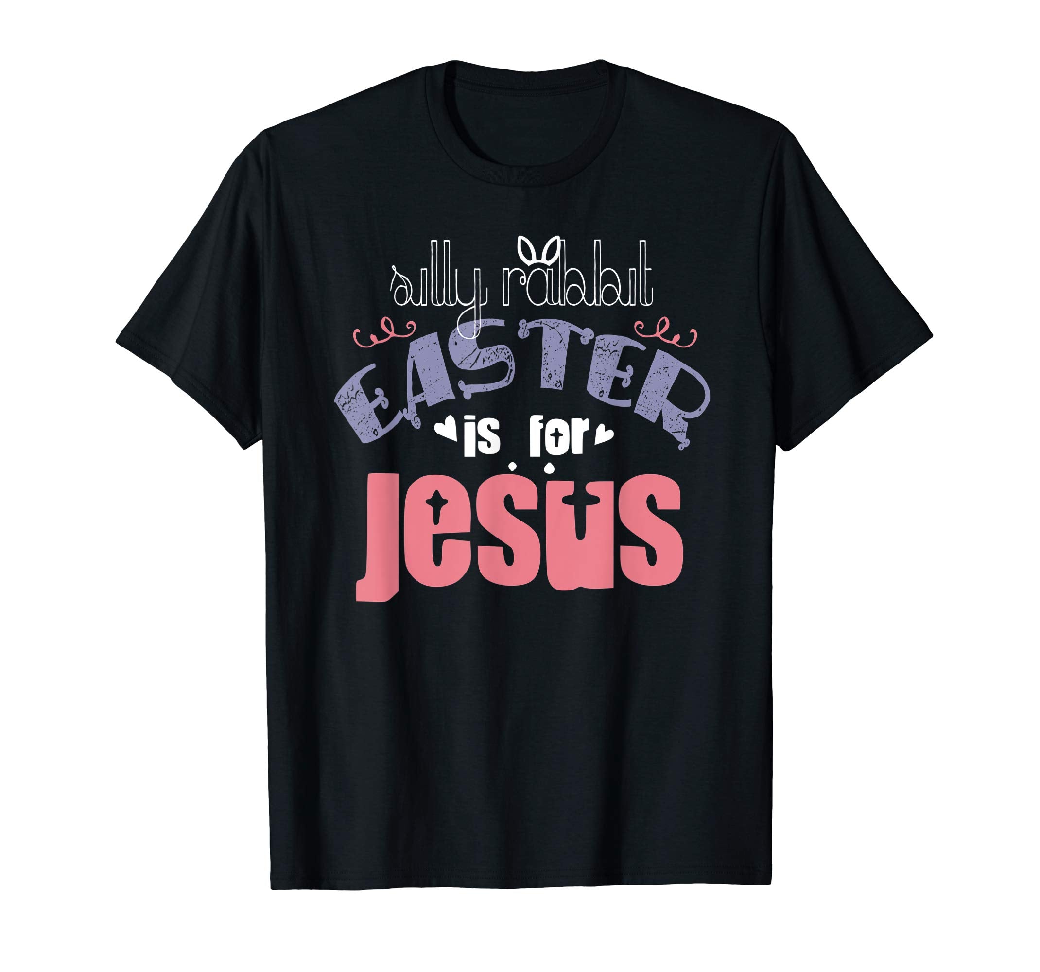 Silly Rabbit Easter is for Jesus T shirt Women Men Funny Boy