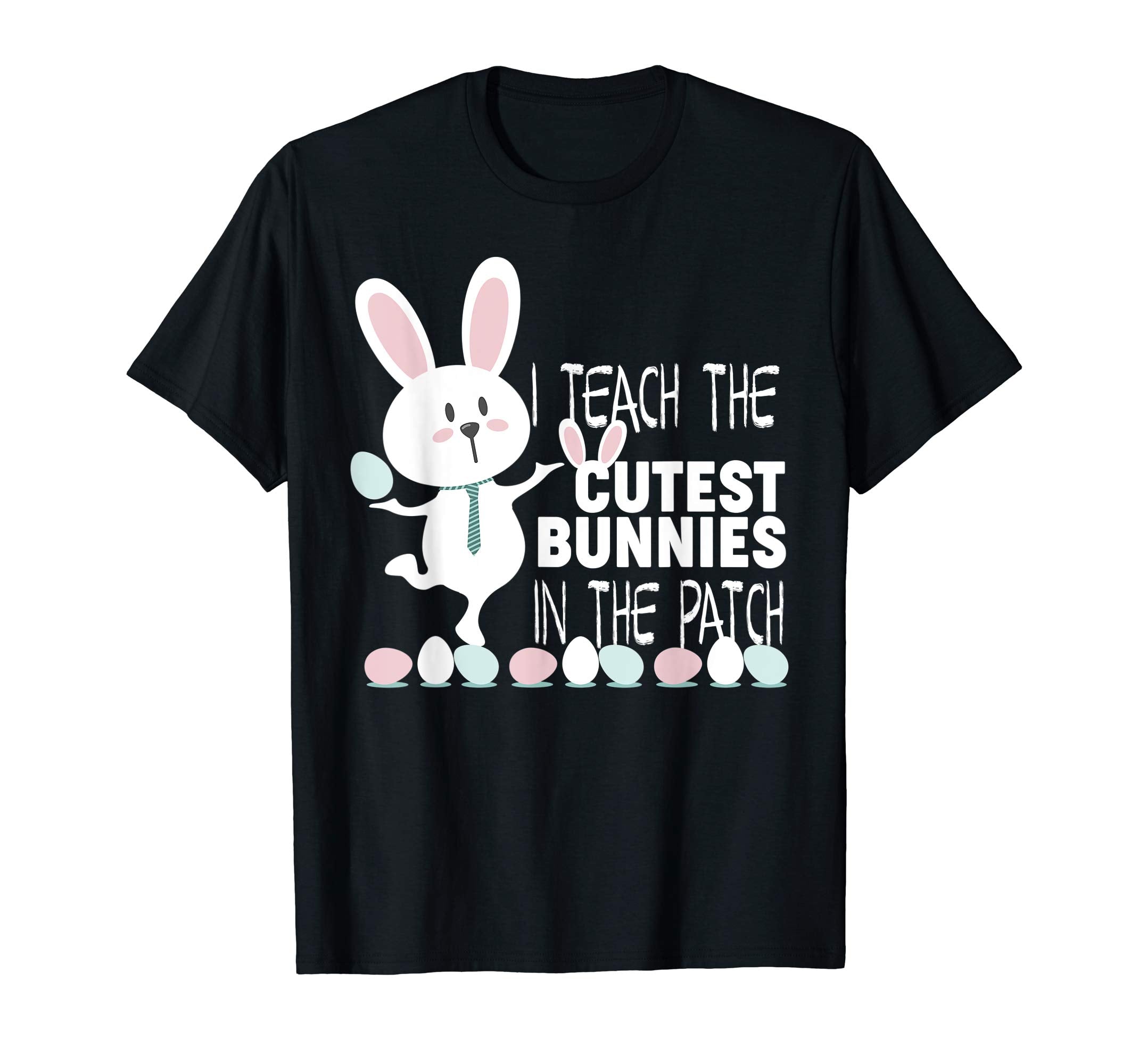 I Teach The Cutest Bunnies In The Patch Easter Teacher Shirt