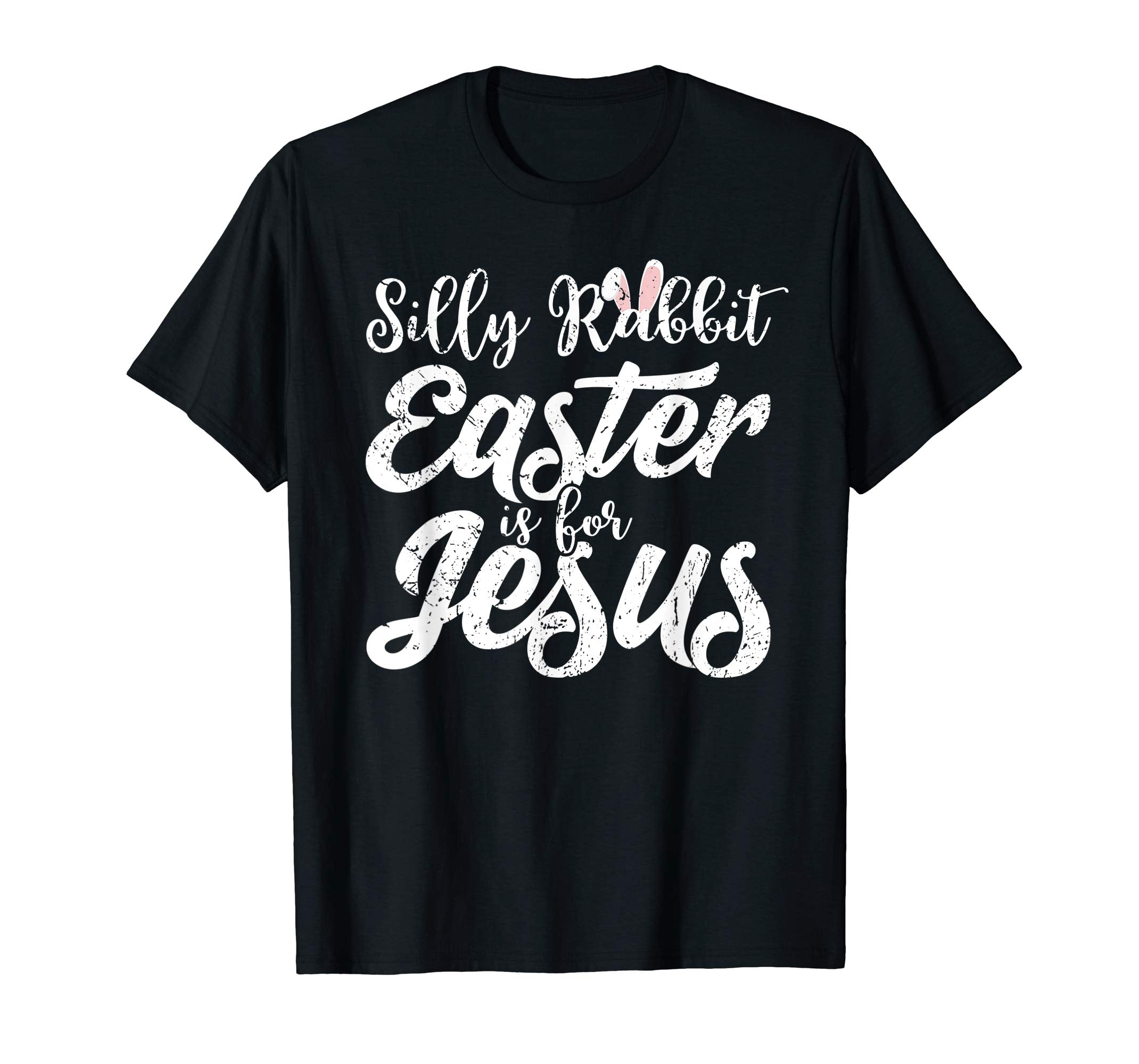 Silly Rabbit Easter Is For Jesus Funny Christian T-Shirt