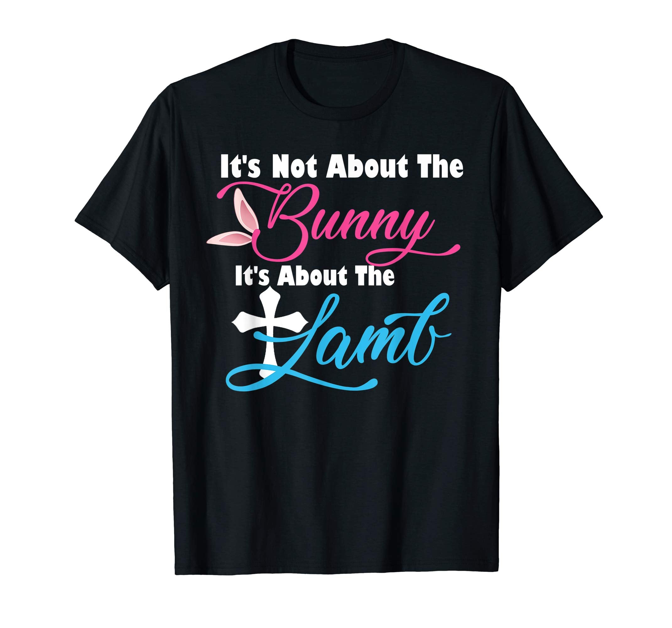 It's Not About The Bunny It's About The Lamb Easter T-Shirt