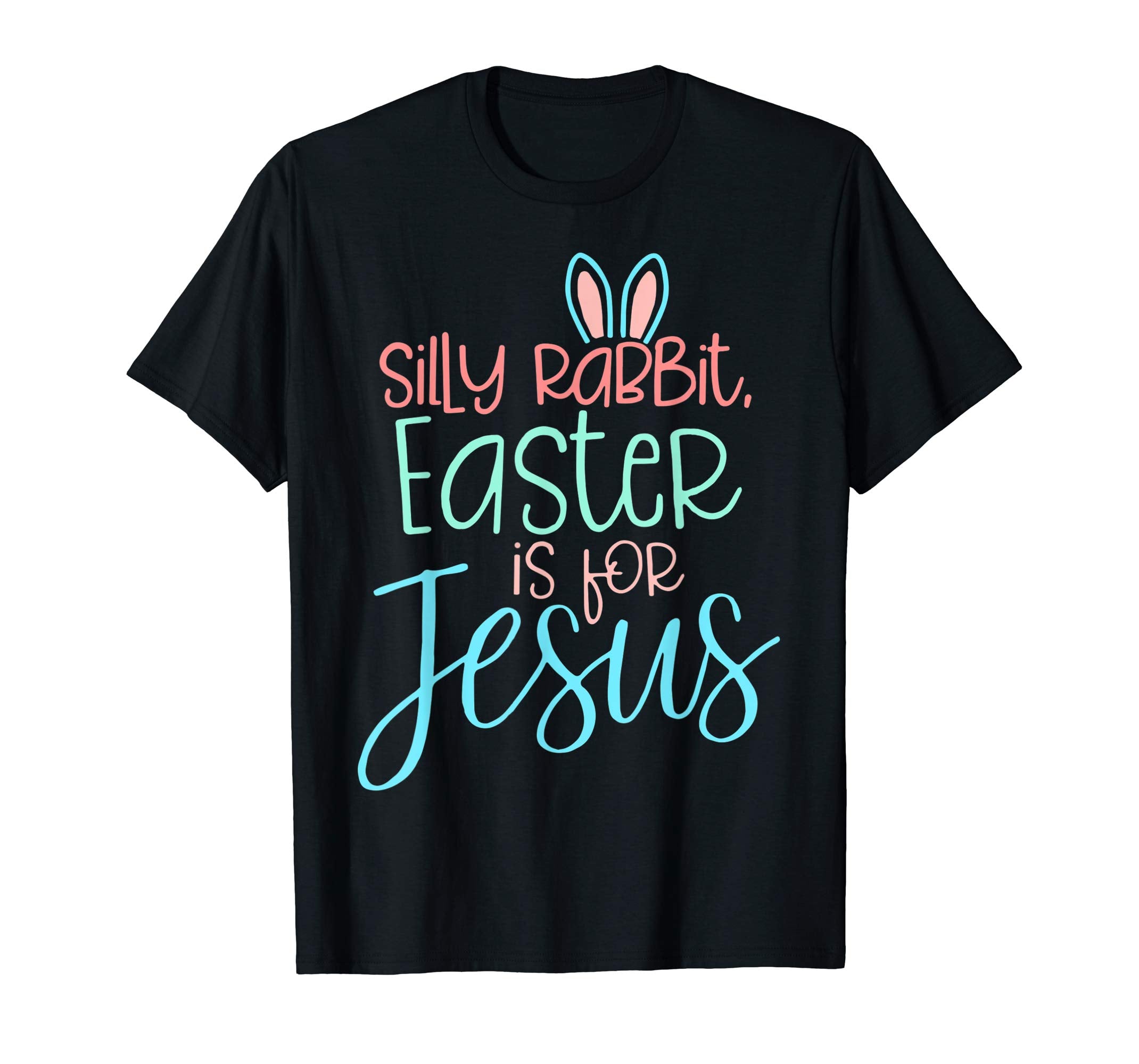 Silly Rabbit Easter Is For Jesus Christian Easter Shirt