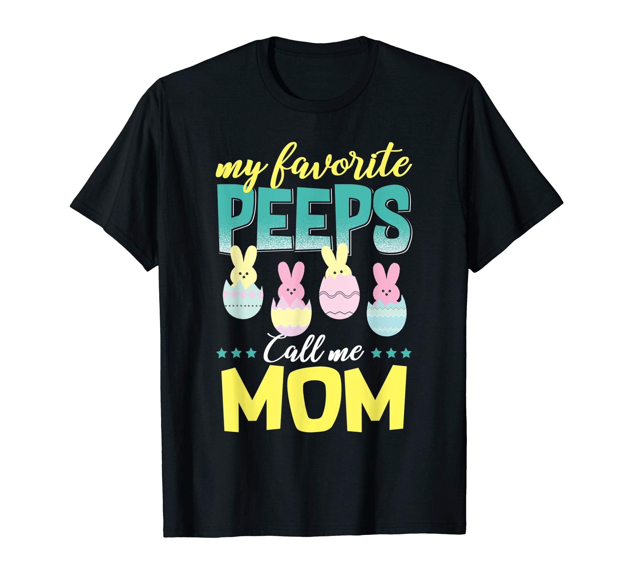 My Favorite Peeps Call Me Mom T-Shirt Easter Gift Shirt
