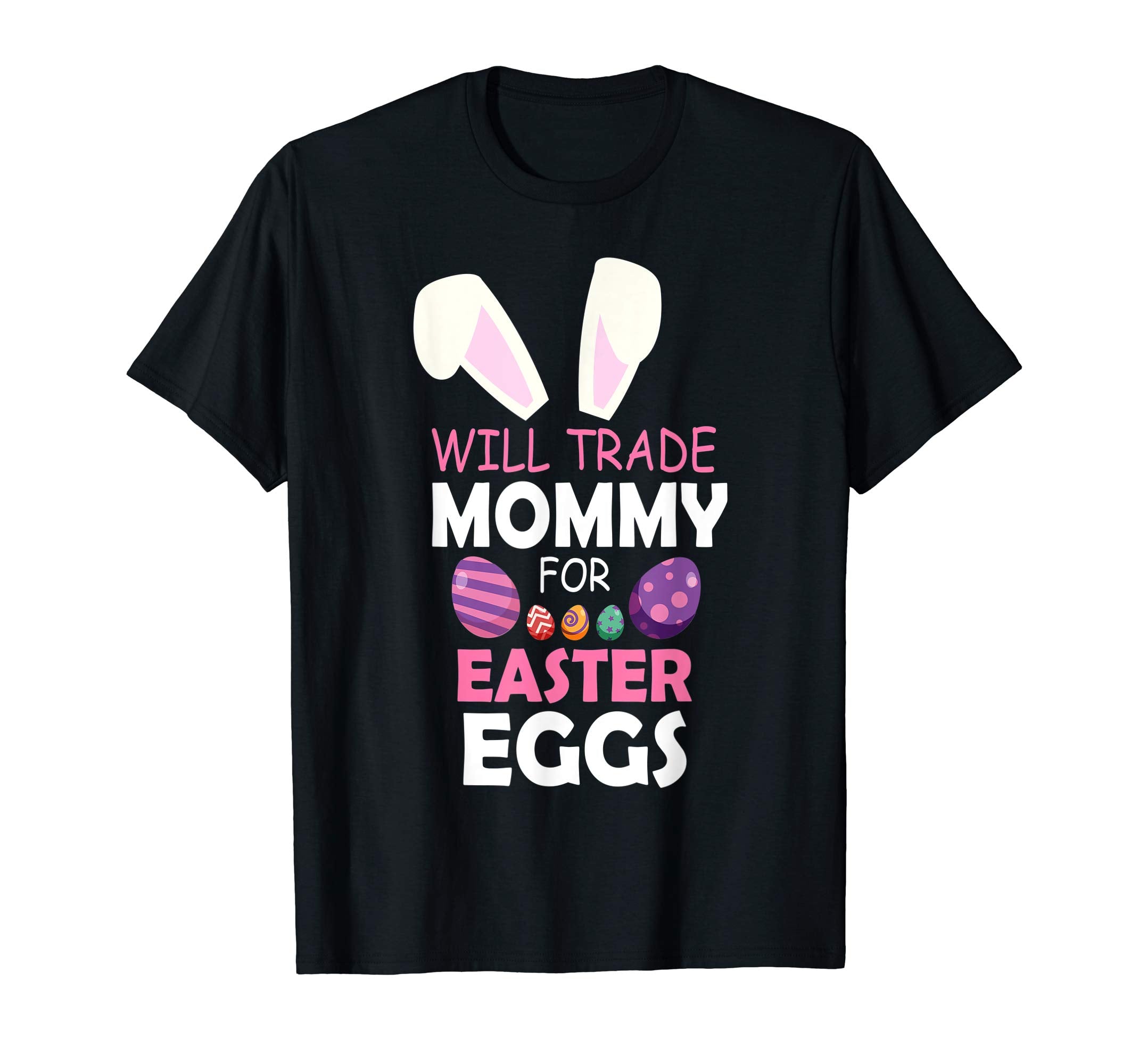 Bunny Girl Will Trade Mommy For Easter Eggs Happy Shirt