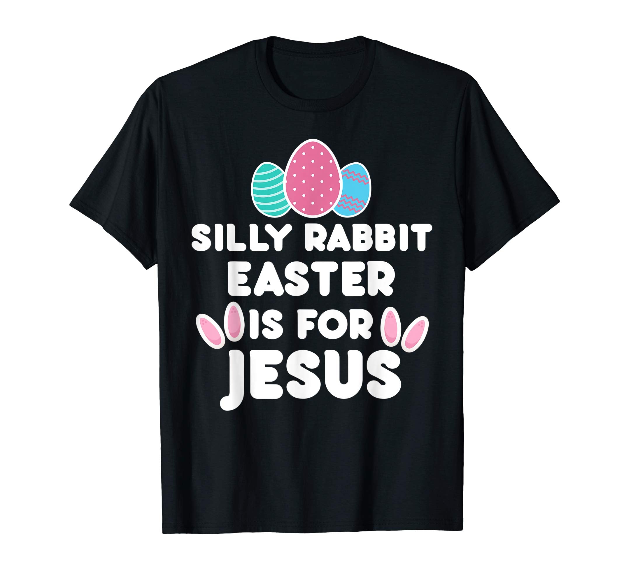 Silly Rabbit Easter Is For Jesus Religious Funny Gift Shirt