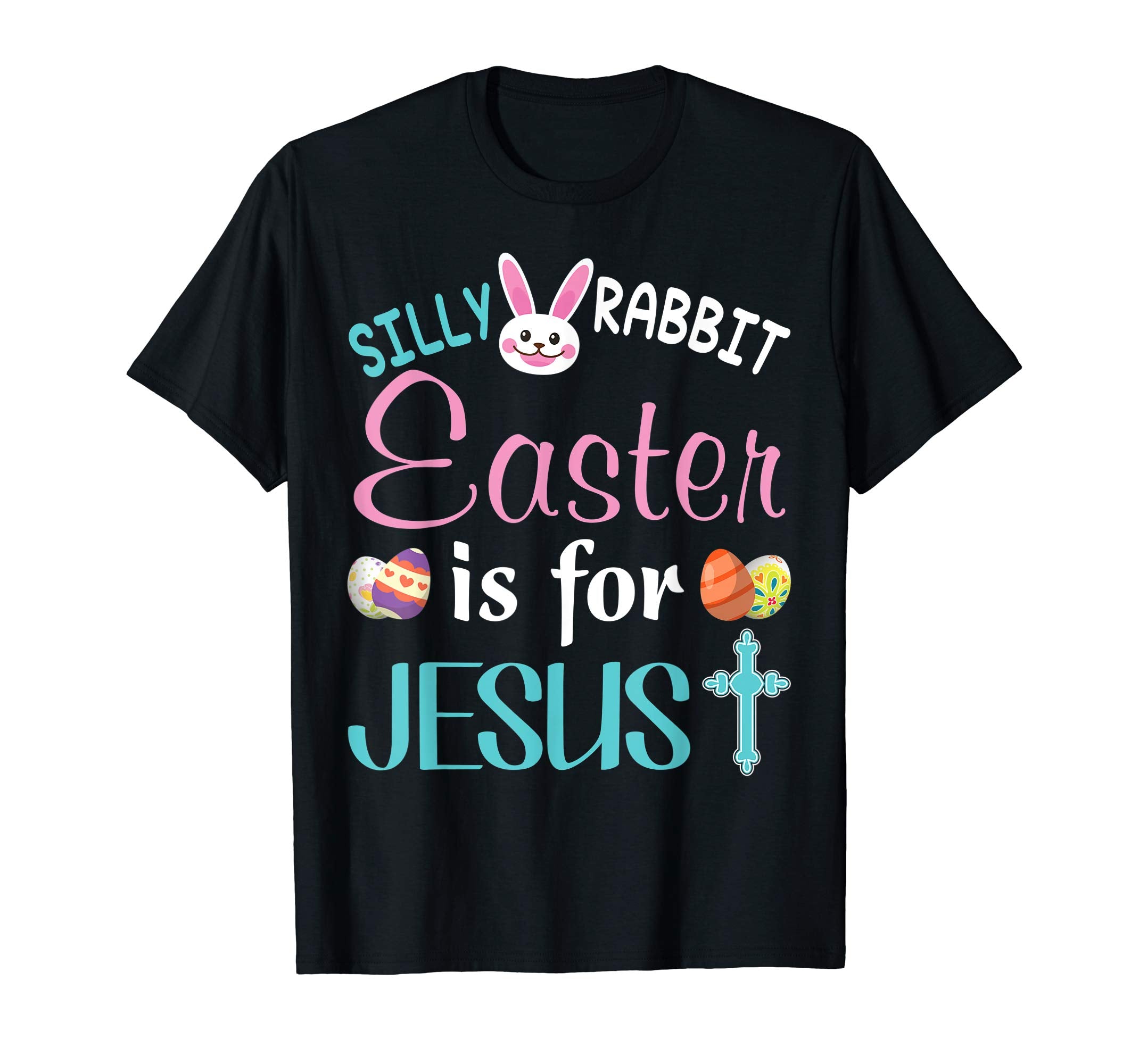 Silly Rabbit Easter Is For Jesus Bunny T-Shirt Egg Hunting