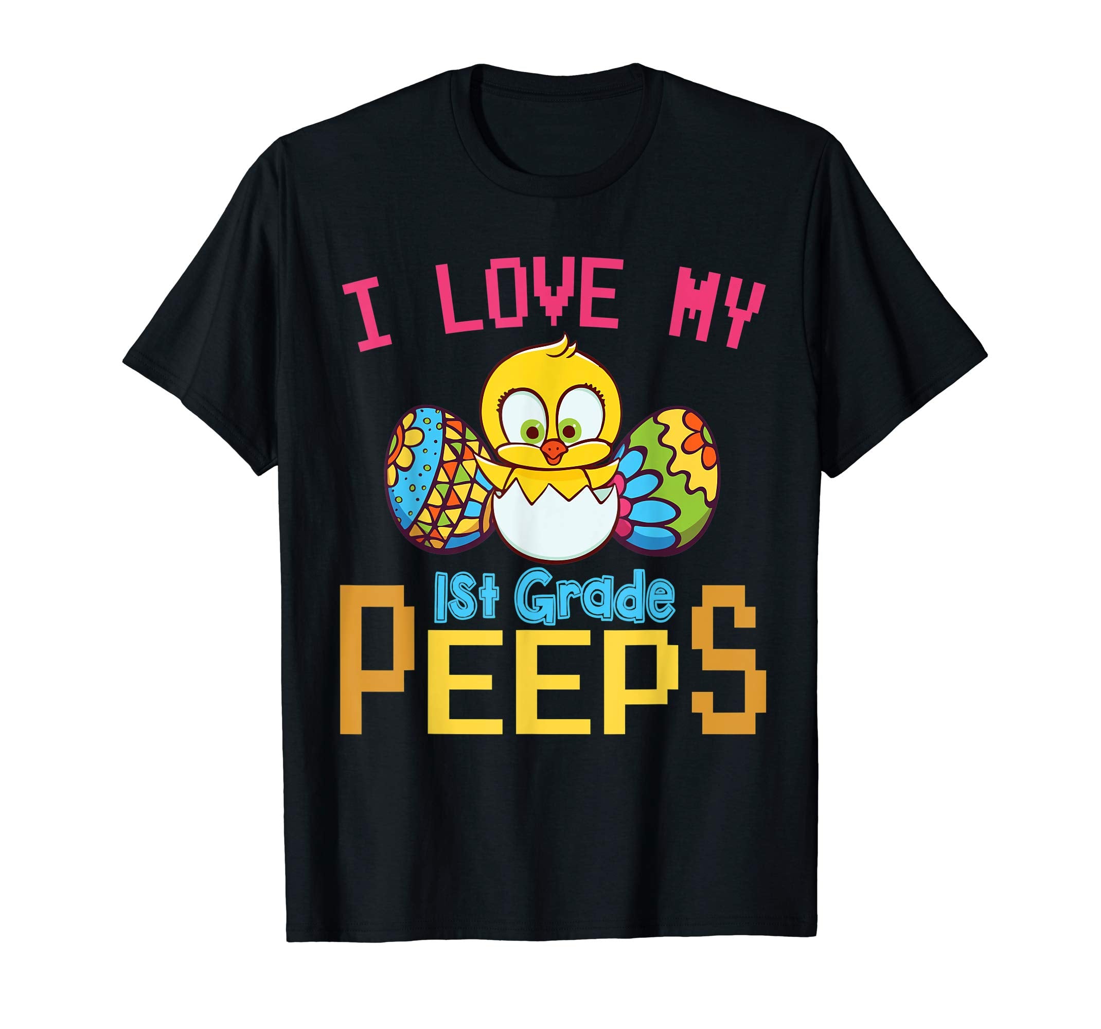 Chick &amp; Easter Eggs I Love My 1st Grade Peeps Happy Shirt