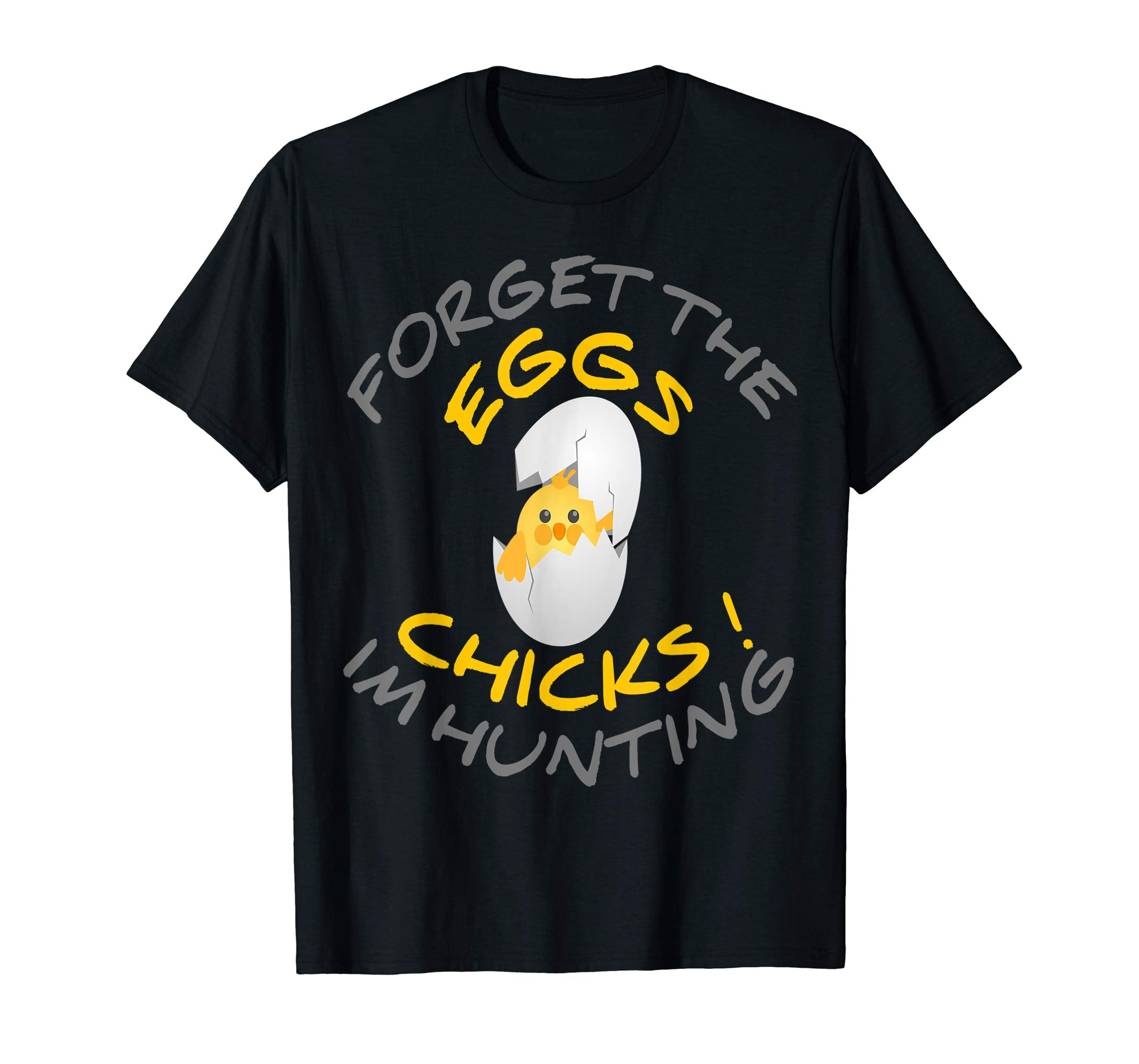 Funny Easter T-Shirt Forget the Eggs I'm hunting Chicks