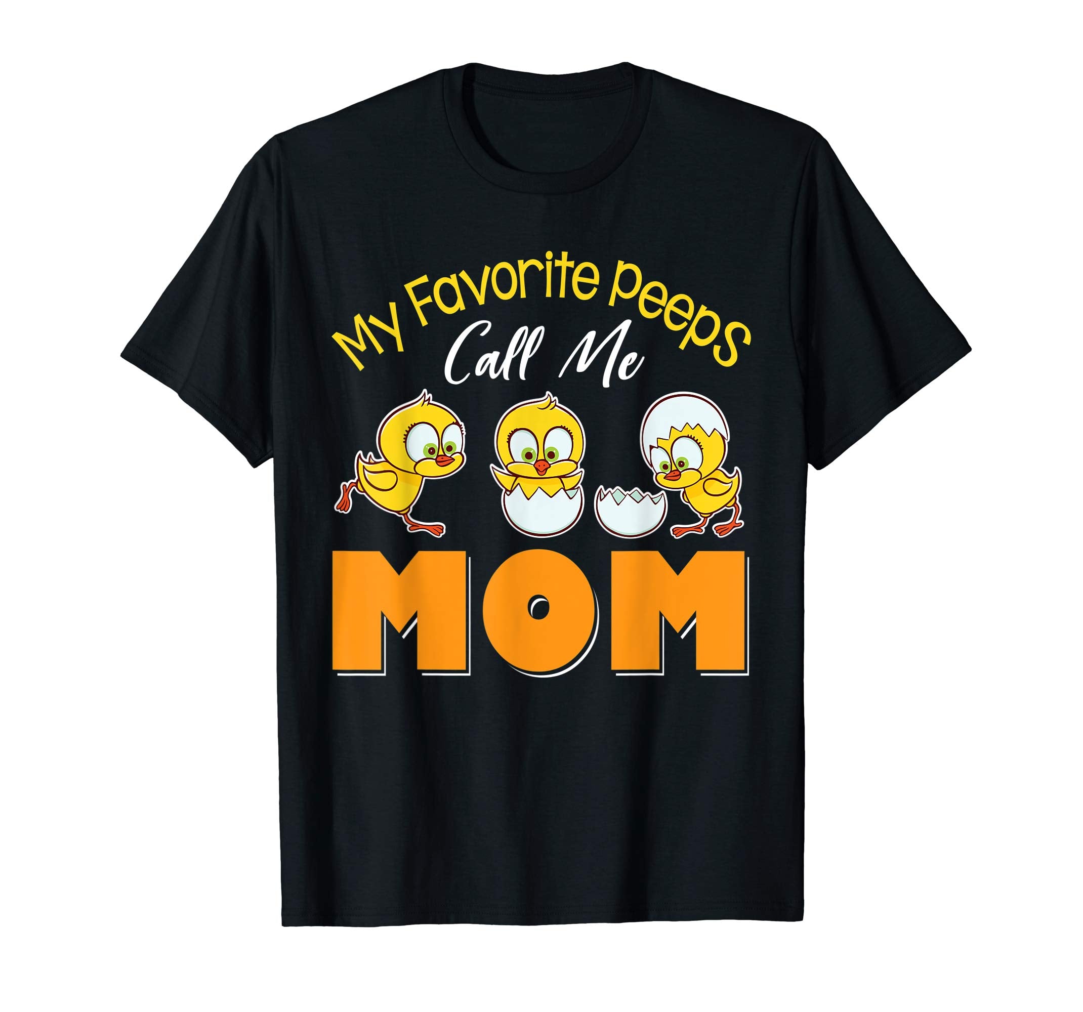 Cute Chicks My Favorite Peeps Call Me Mom Happy Easter Shirt