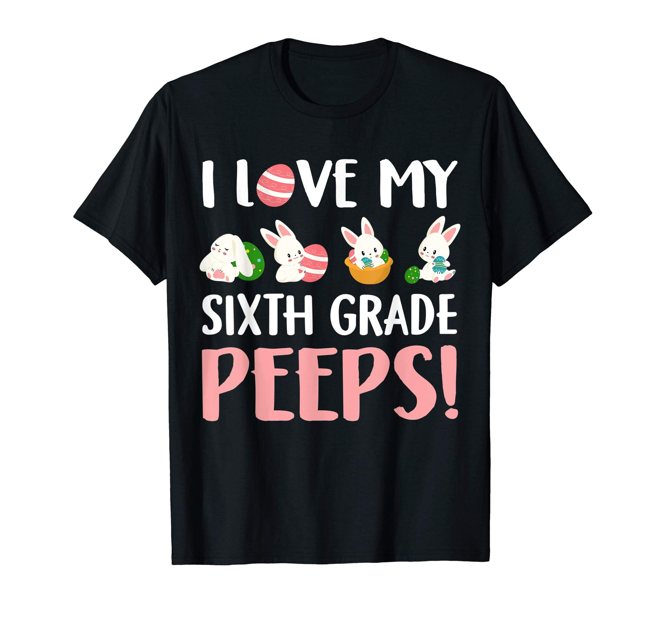 I Love My Sixth Grade Peeps Easter Day T-Shirt