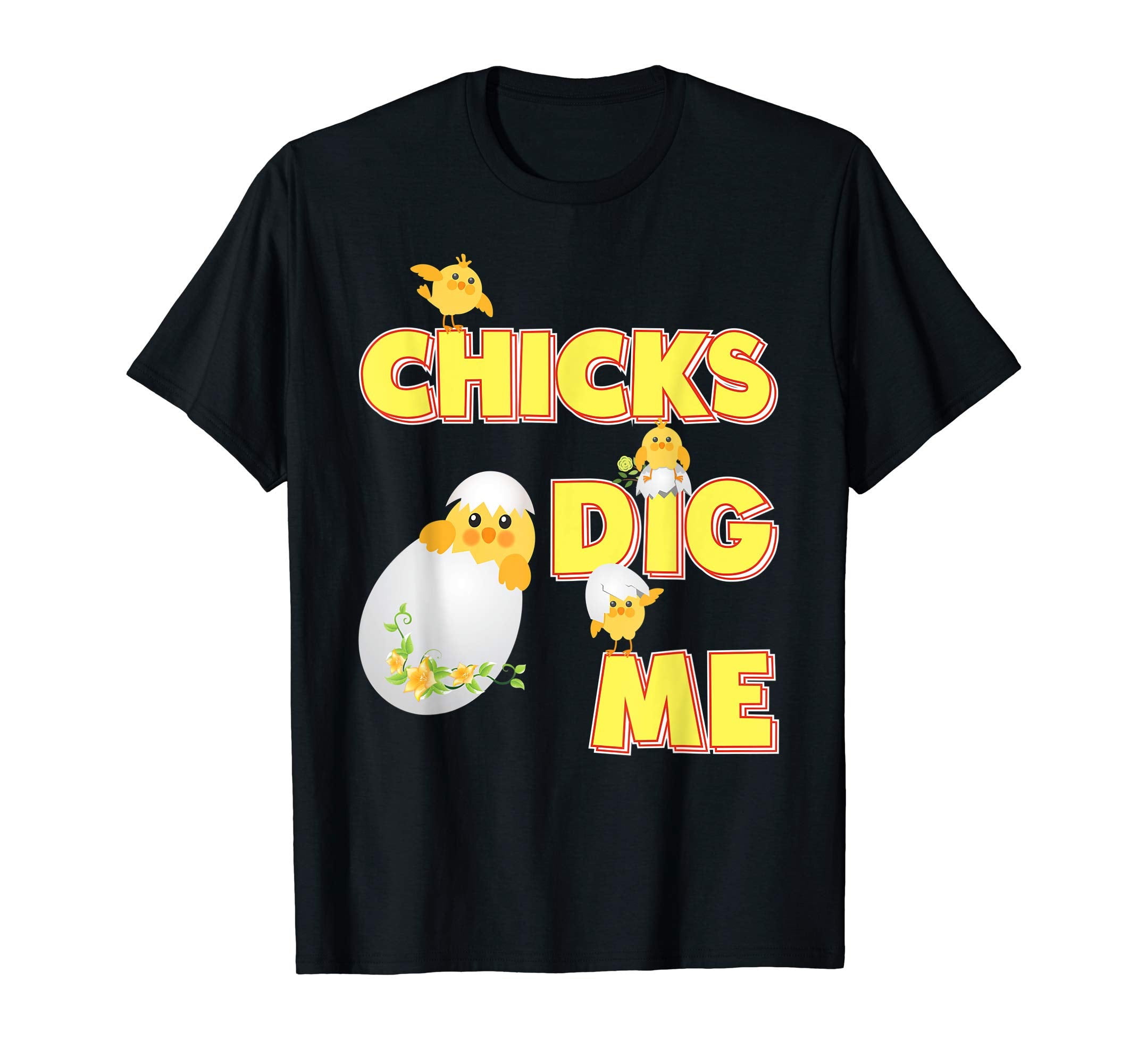 Chicks Dig Me Cute Chick Easter T-Shirt Egg Hunting Lovely