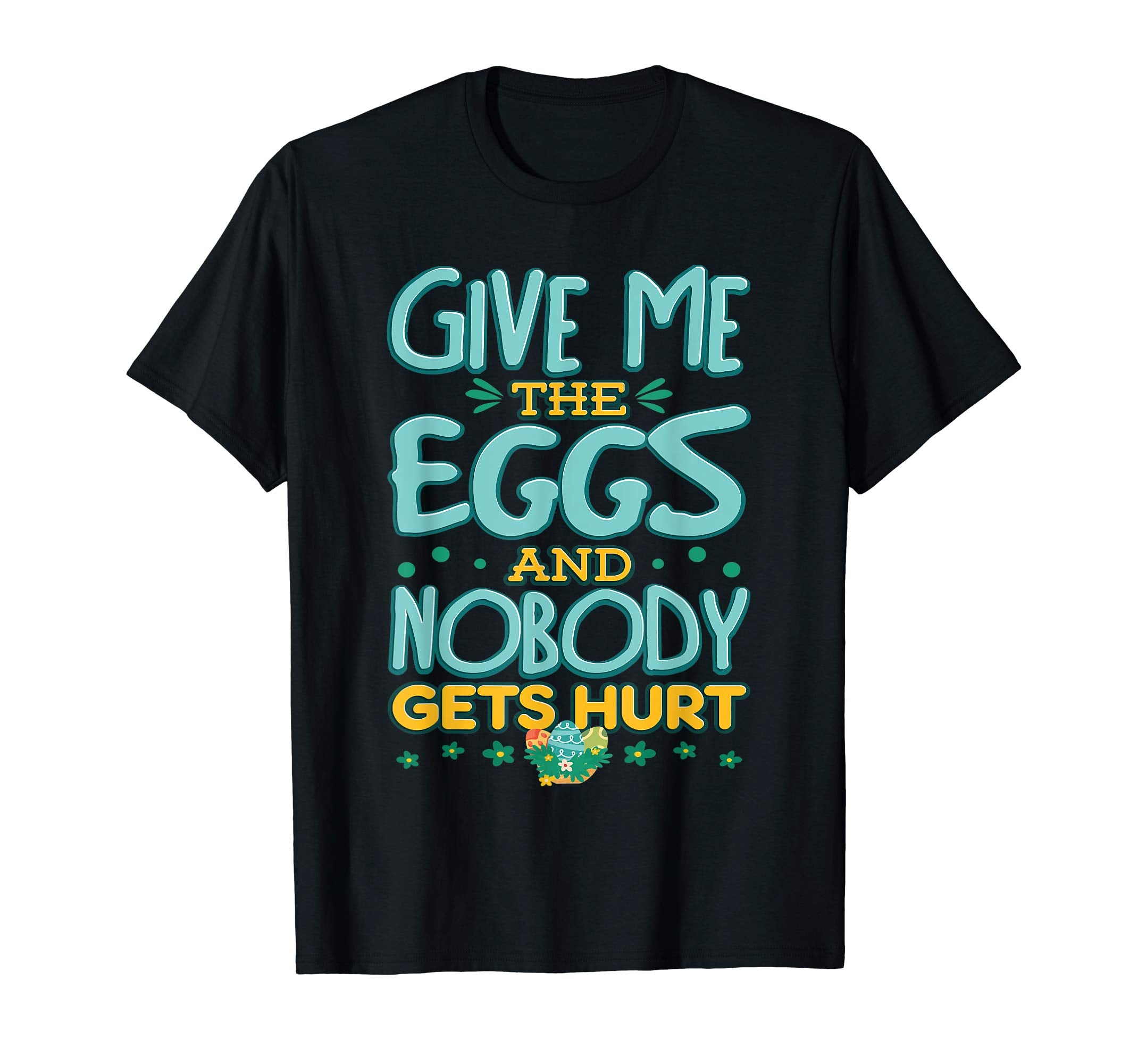 Give Me The Eggs And Nobody Gets Hurt Easter Hunt T-Shirt