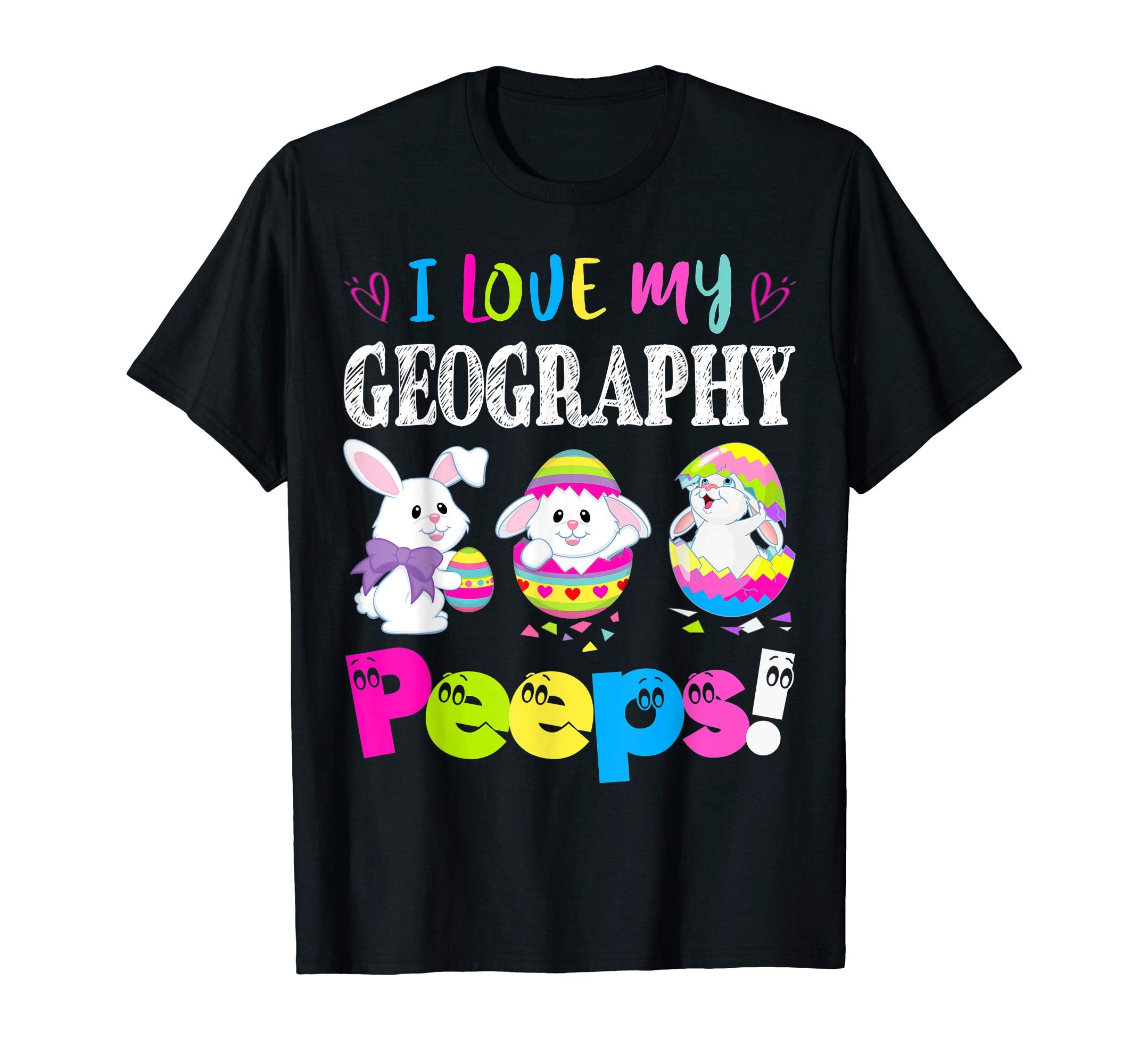 I Love My Geography Peeps Easter Bunny Gift T-Shirt