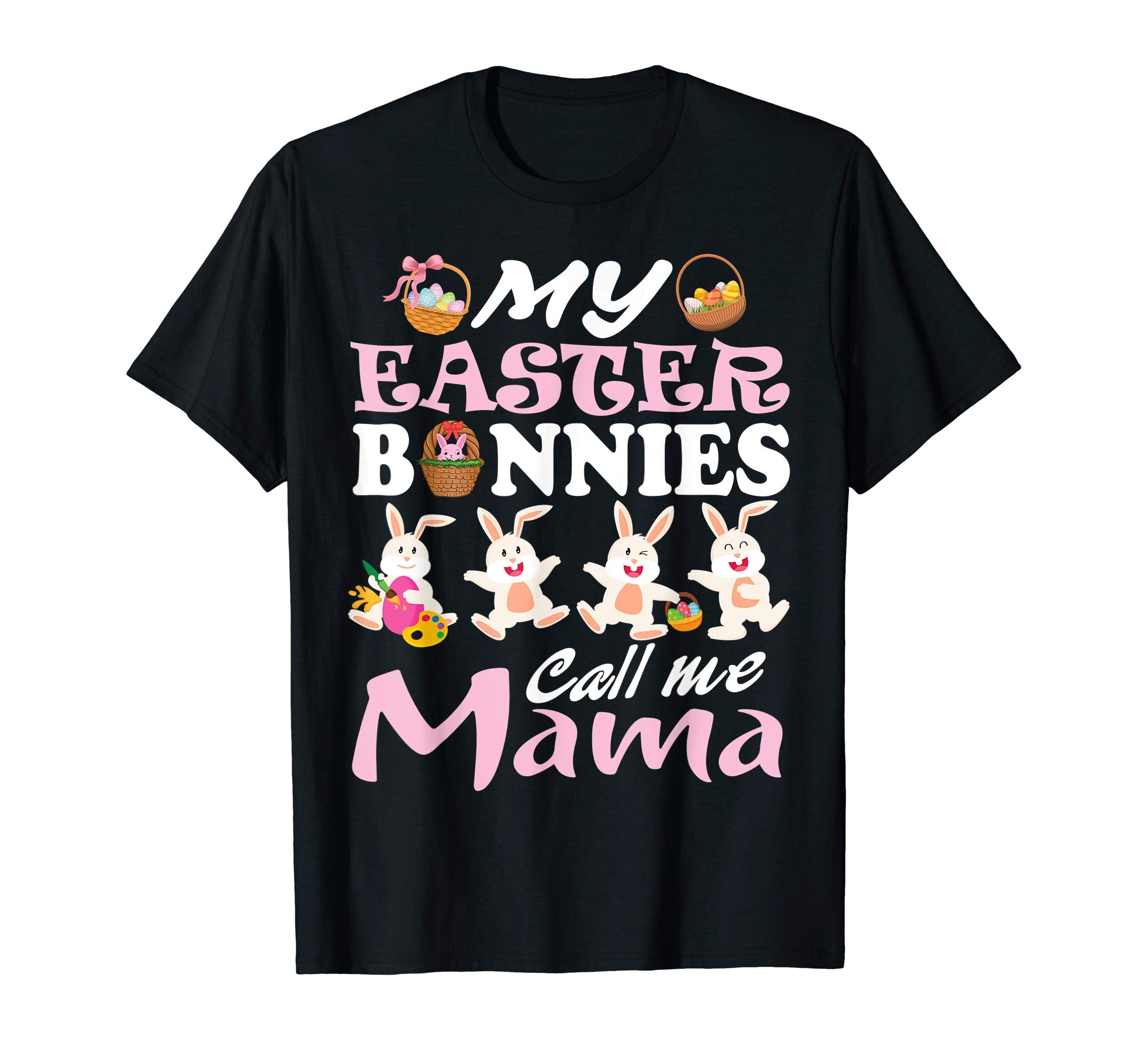 My Easter Bunnies Call Me Mama Easter Eggs Happy Shirt