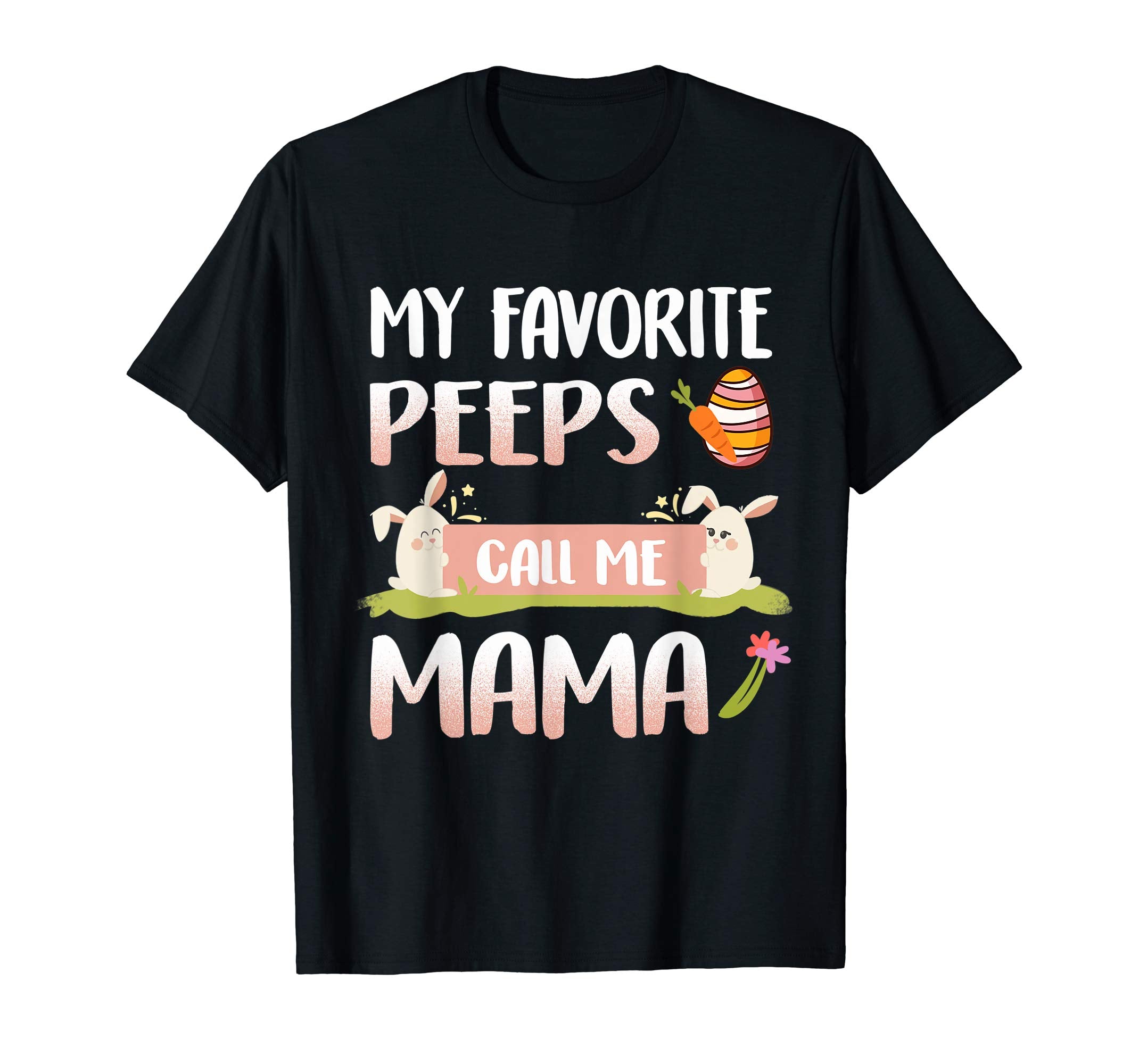 My Favorite Peeps Call Me Mama Happy Easter T-Shirt