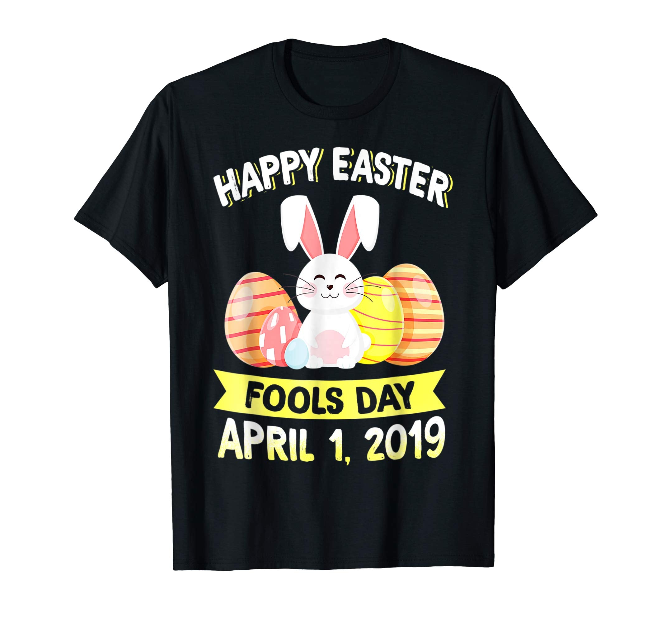 Happy Easter April Fools Day Easter 2019 TShirt