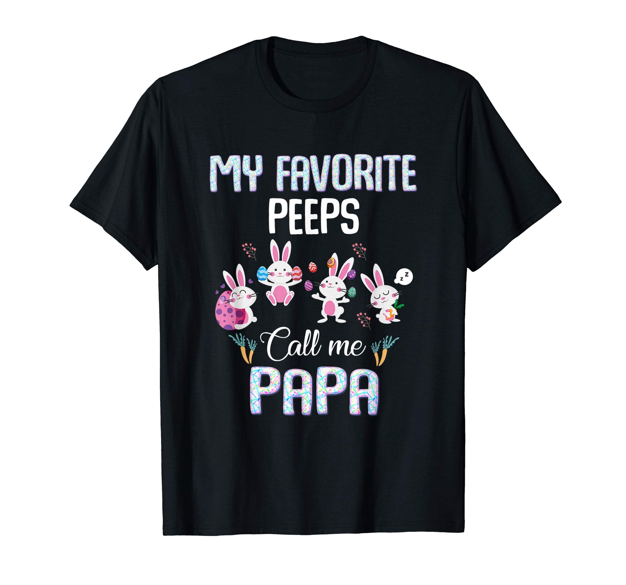 My favorite peeps call me papa T-shirt Easter Bunny Gift