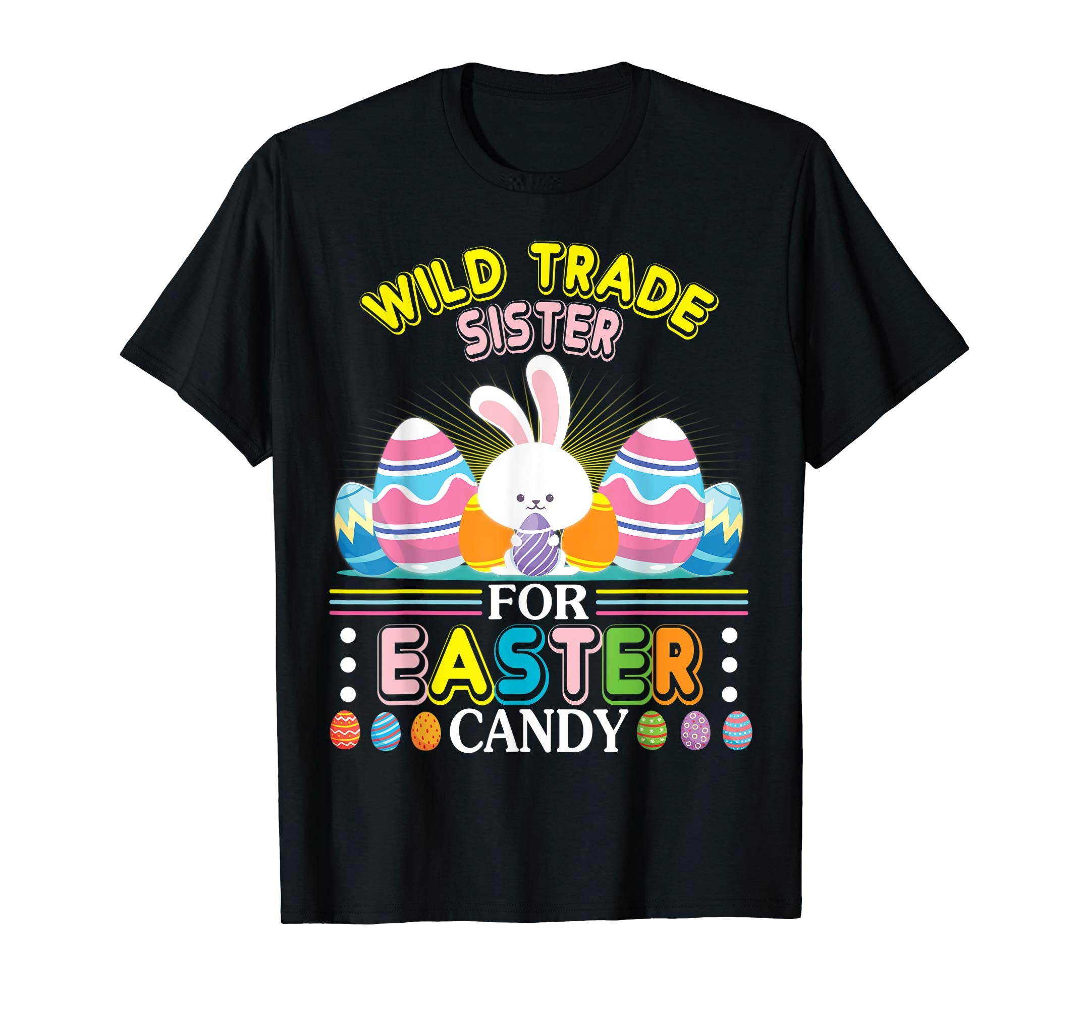 Bunny &amp; Easter Eggs Will Trade Sister For Easter Candy Shirt