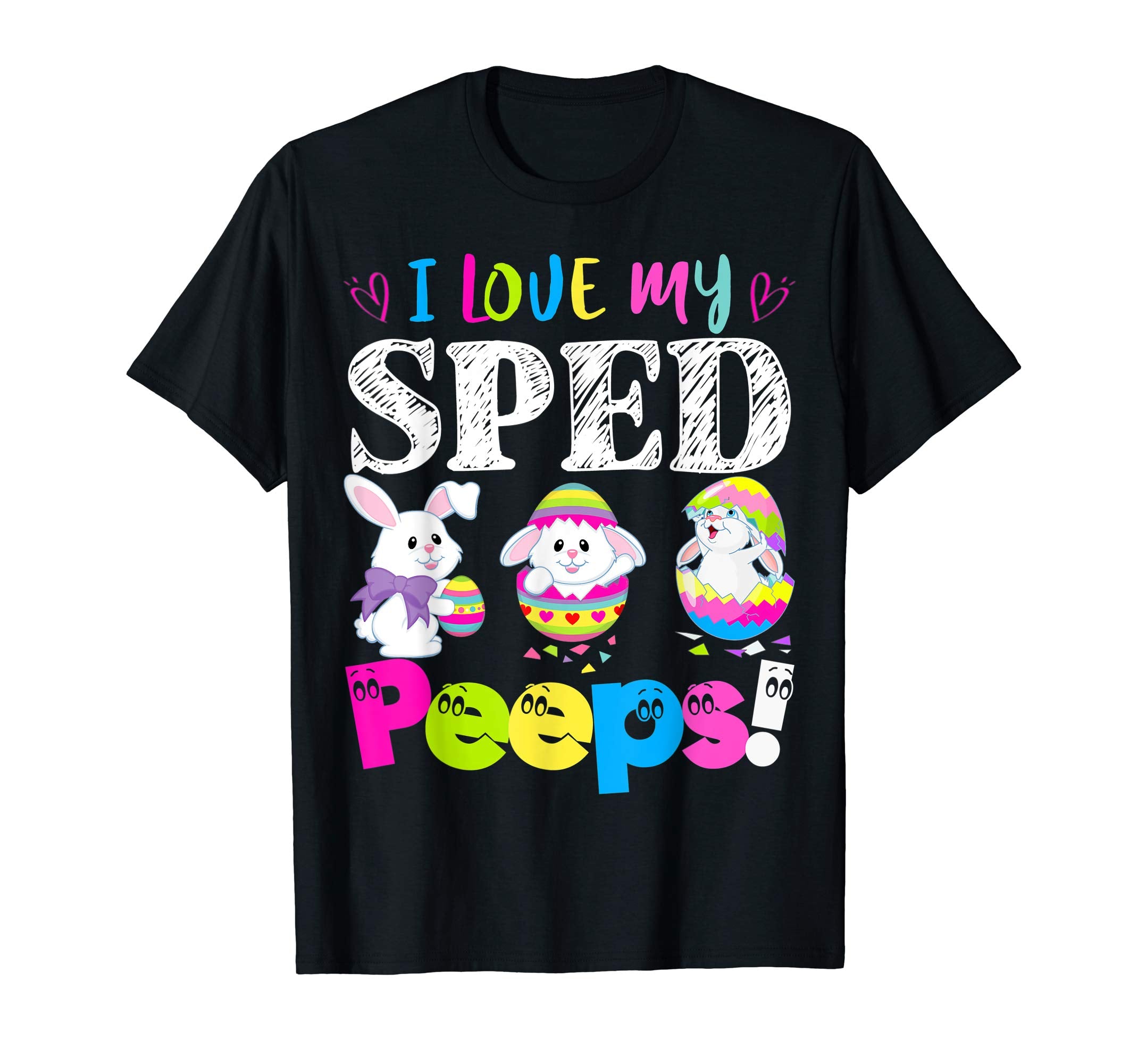 I Love My Sped Peeps Easter Bunny Gift T-Shirt