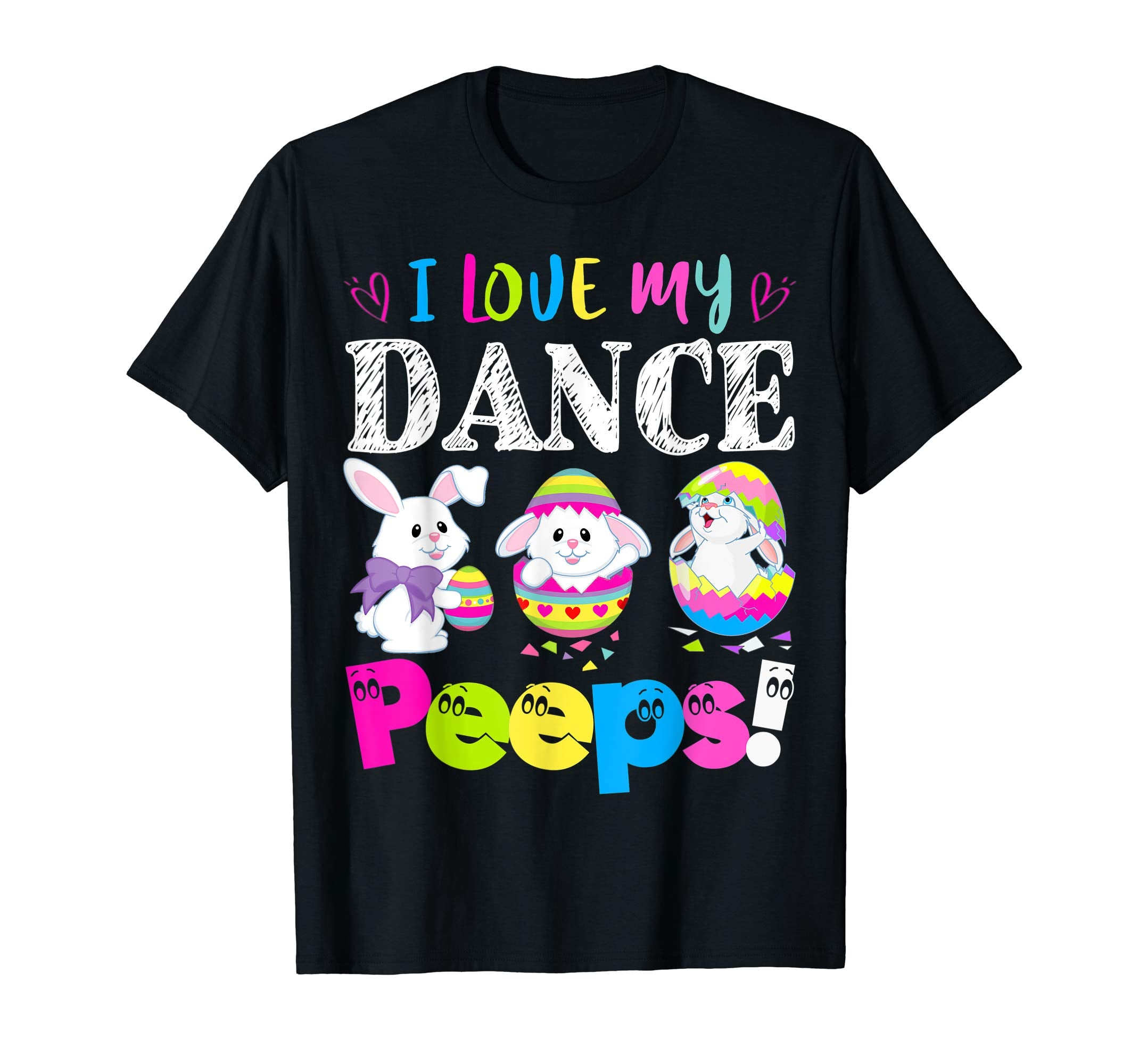 I Love My Dance Peeps Easter Bunny Gift T-Shirt