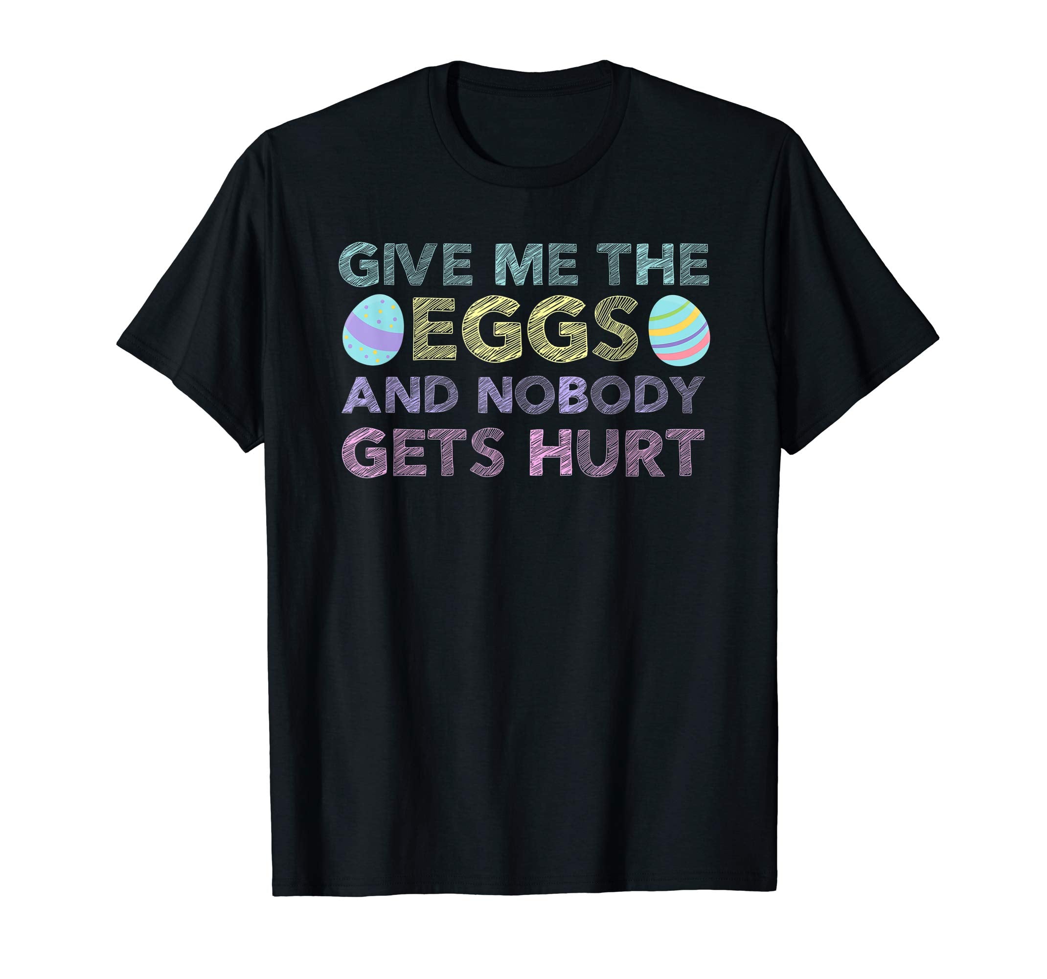 Easter Egg Hunt GIVE ME EGGS &amp; NOBODY GETS HURT Funny Shirt