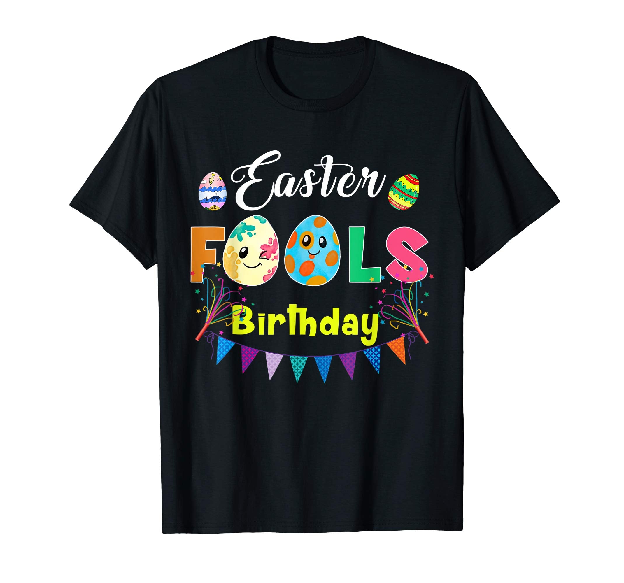 Easter Fools Birthday - April Easter Fools Day Tshirt