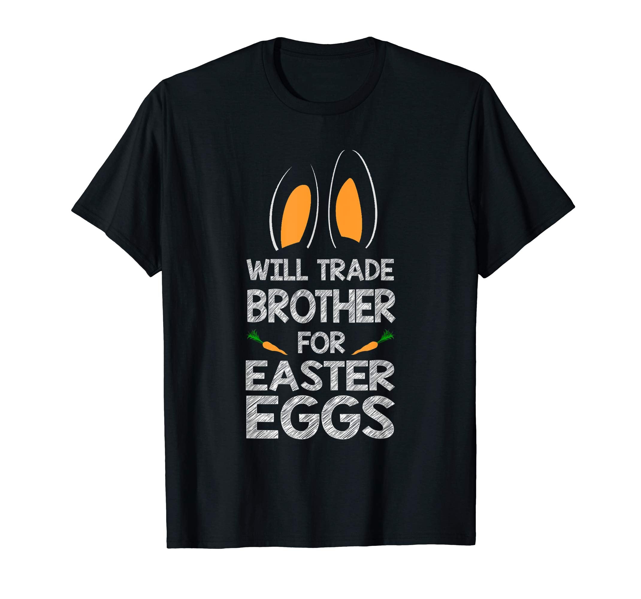 Will Trade Brother For Easter Eggs Bunny Ears Carrot T-Shirt