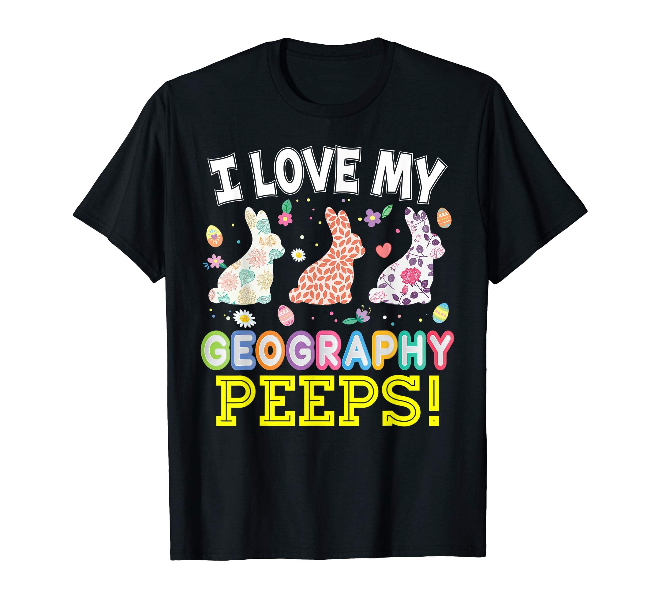 I Love My Geography Peeps Teacher Easter Bunnies T-Shirt