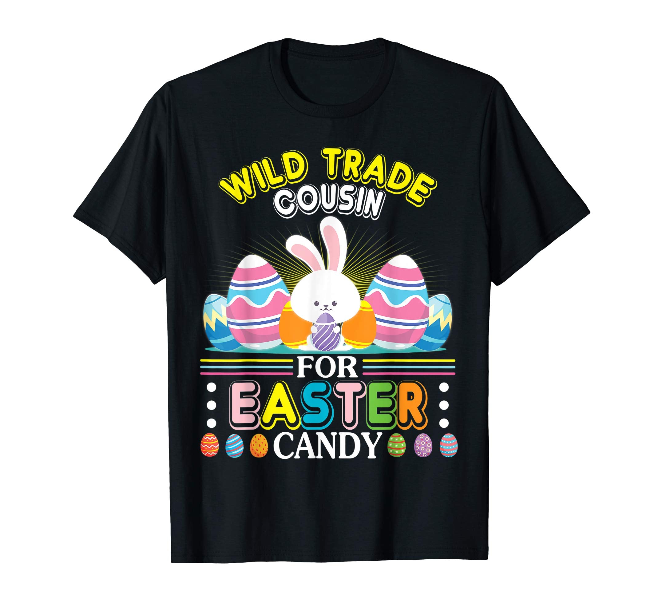 Bunny &amp; Easter Eggs Will Trade Cousin For Easter Candy Shirt