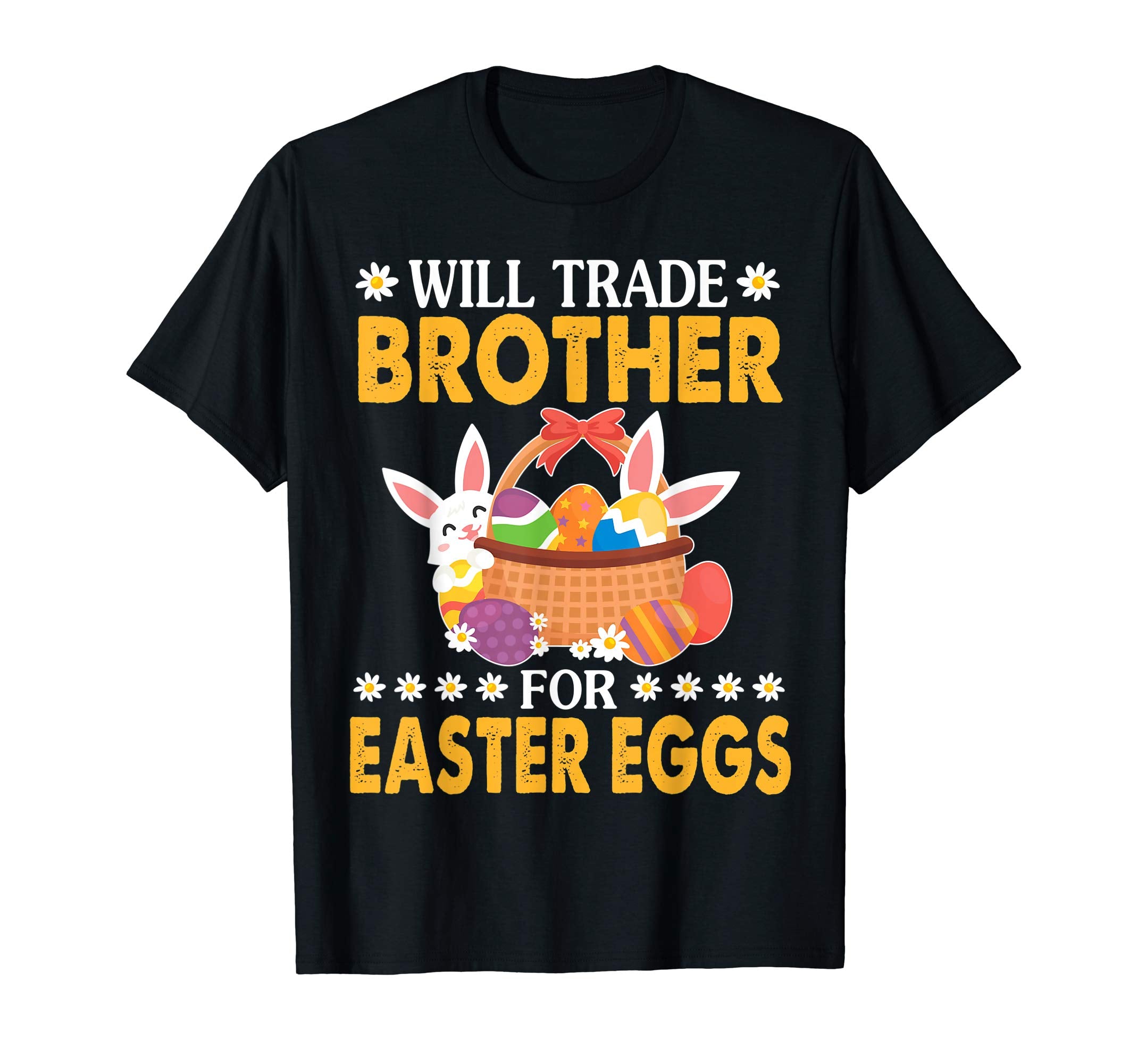 Bunny &amp; Easter Eggs Will Trade Brother For Easter Eggs Shirt