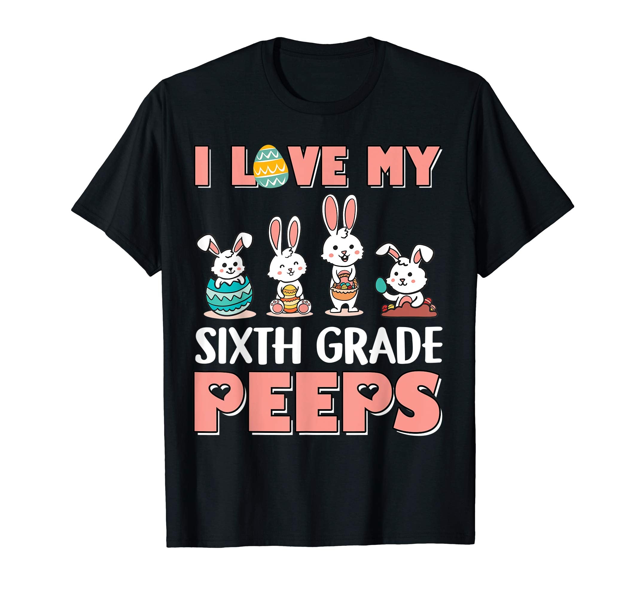 I Love My Sixth Grade Peeps Happy Easter Teacher Shirt