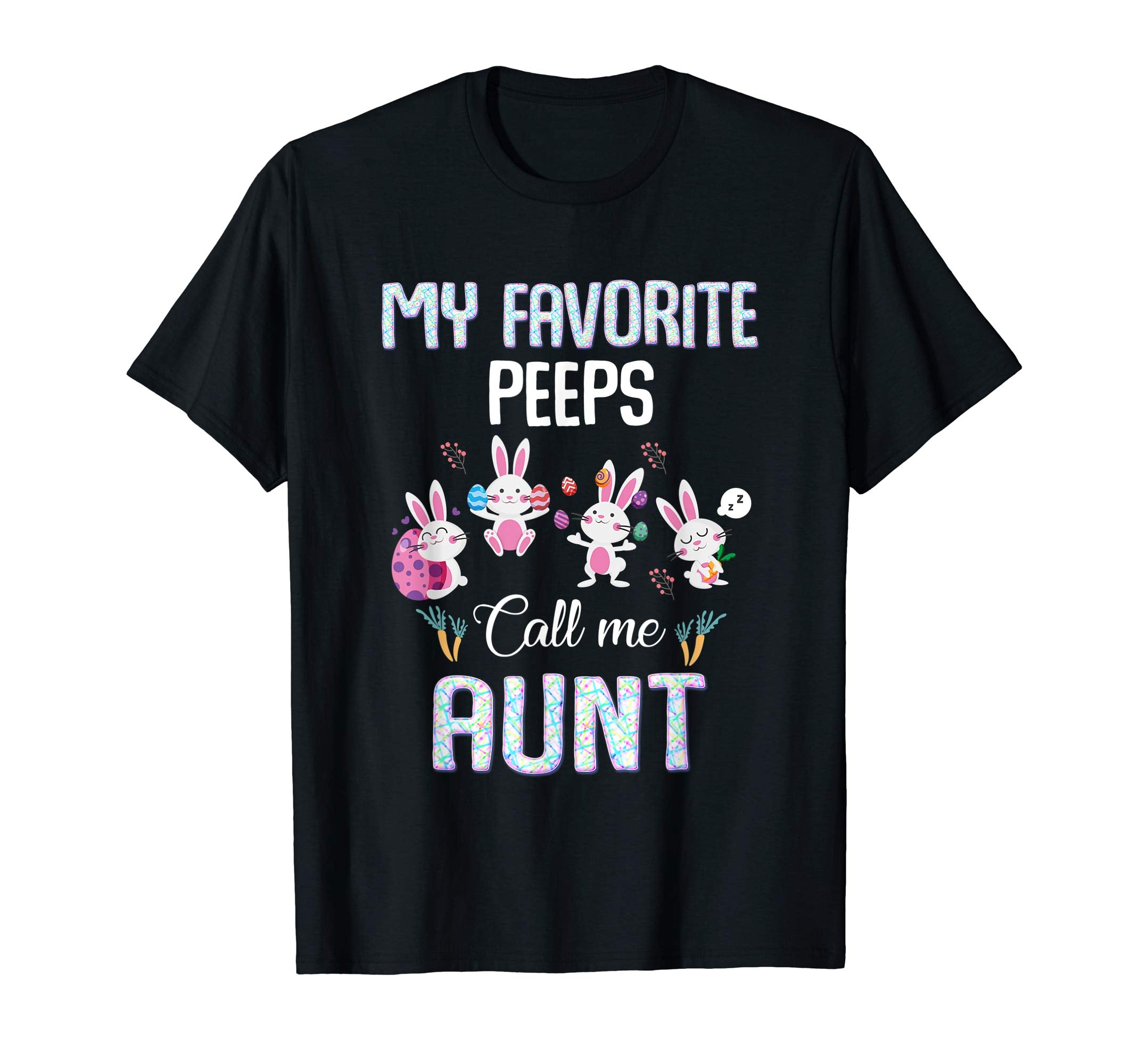 My favorite peeps call me aunt T-shirt Easter Bunny Gift