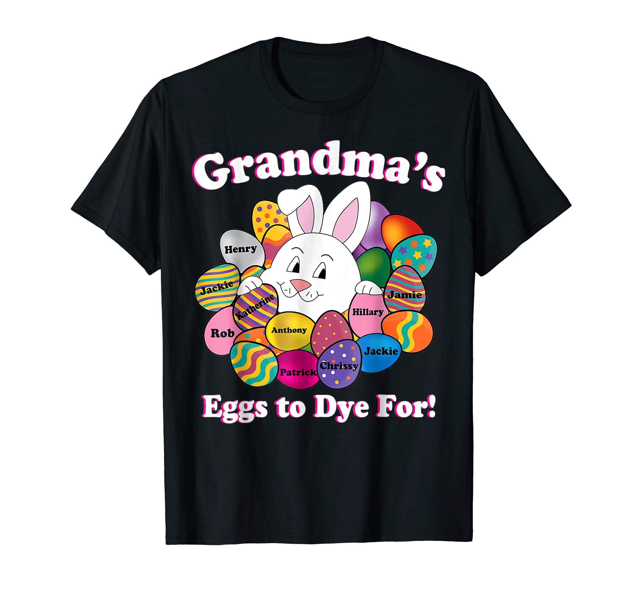 Grandmas Eggs To Dye For Easter Eggs Happy Easter Day Shirt