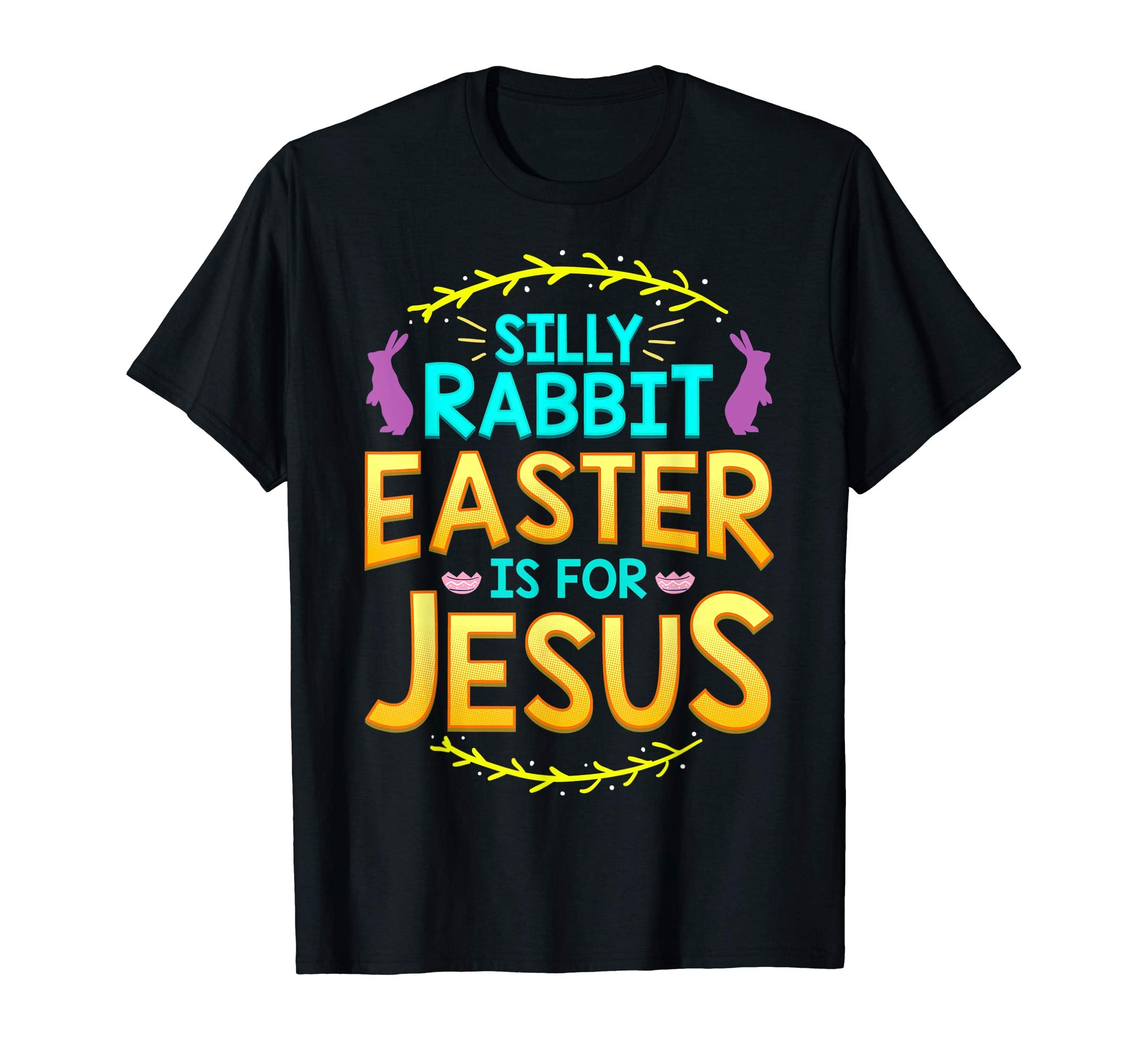 Silly Rabbit Easter is For Jesus T Shirt Cute Bunny Gift