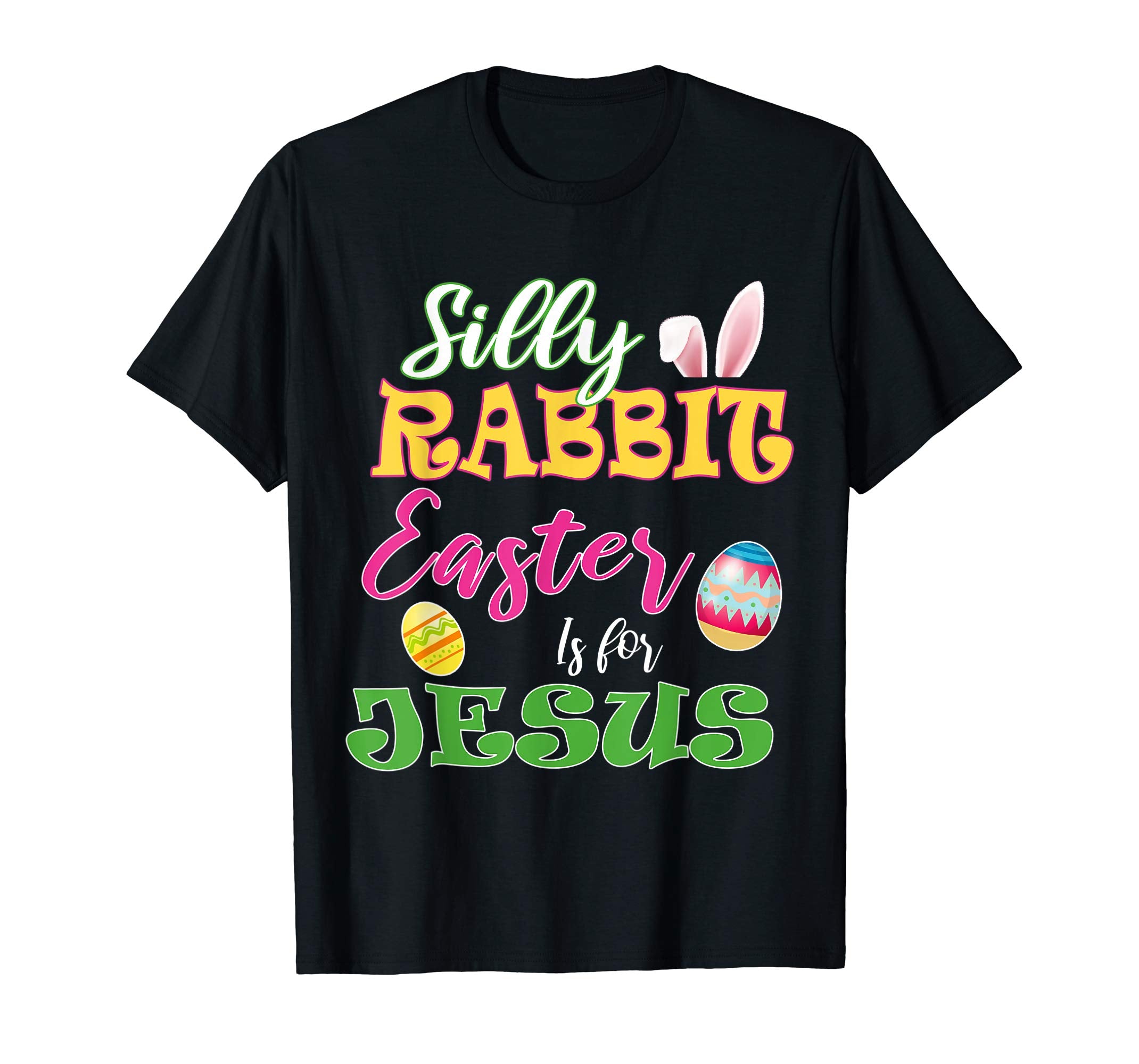 Silly Rabbit Easter Is For Jesus-Christian Tshirt