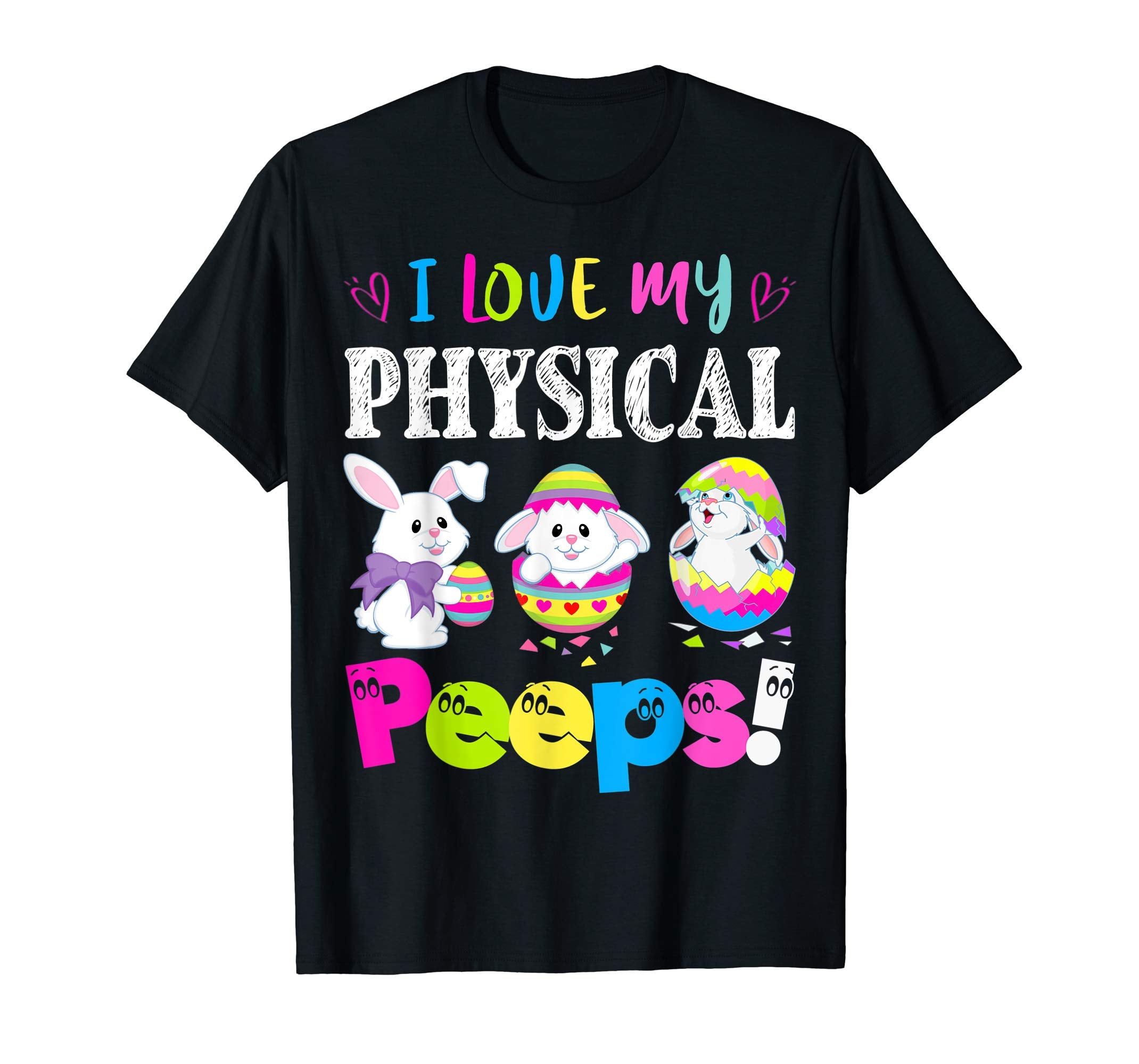 I Love My Physical Peeps Easter Bunny Gift T-Shirt