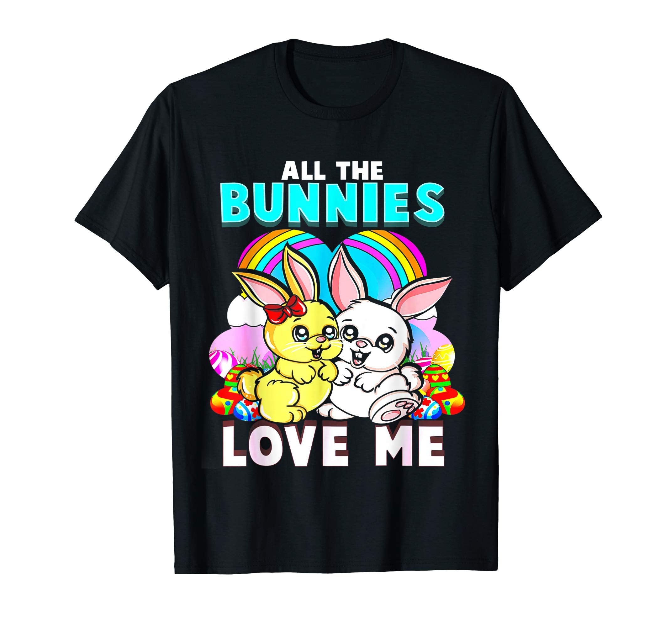 All The Bunnies Love Me Funny Easter Gift T Shirt