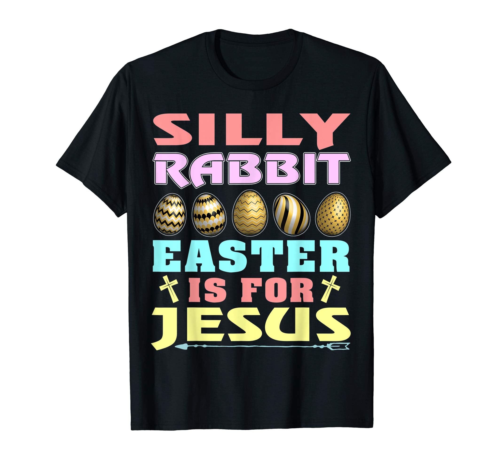 Silly Rabbit Easter is for Jesus Christian T Shirt