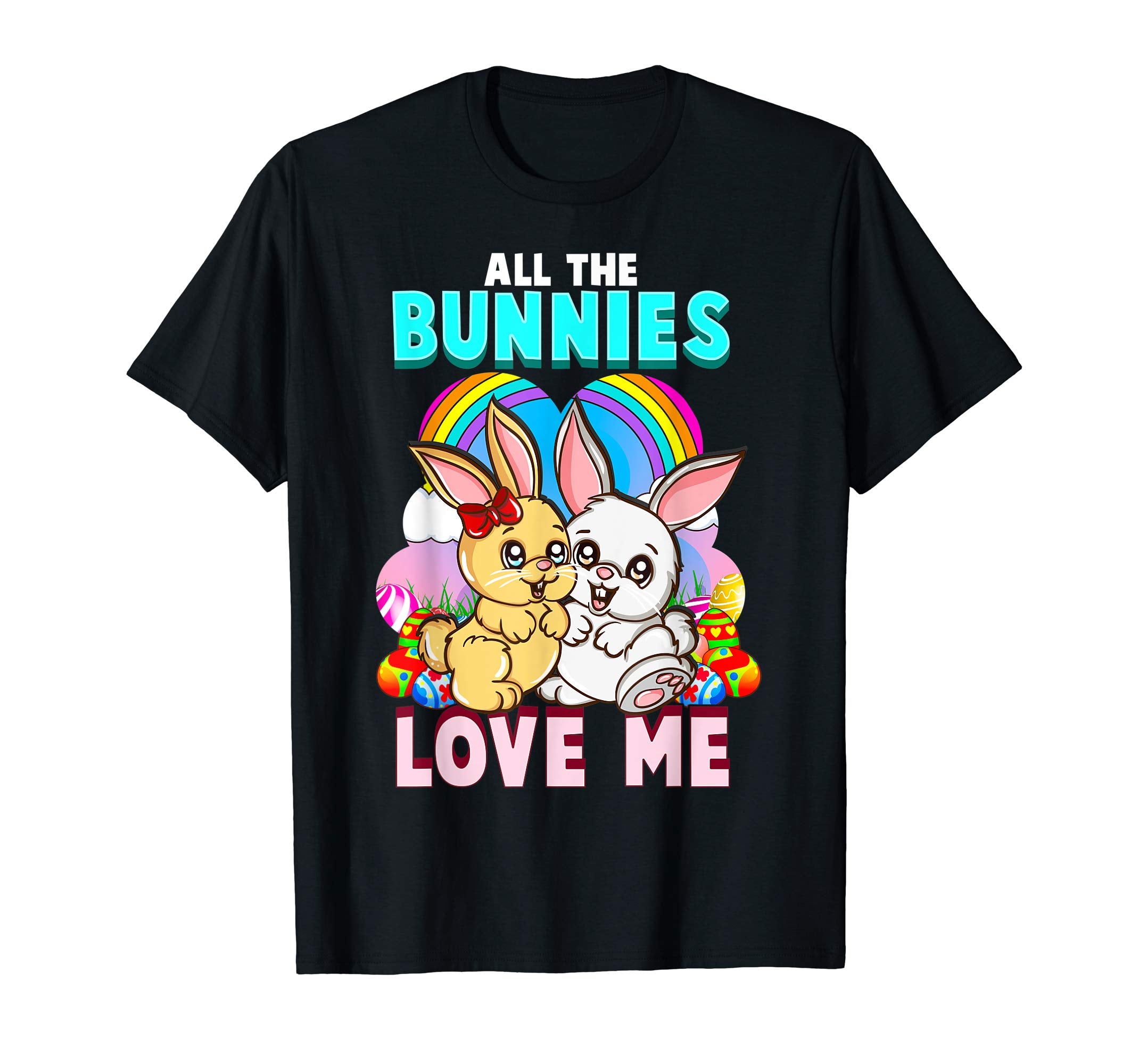 All The Bunnies Love Me Funny Easter Gift T Shirt