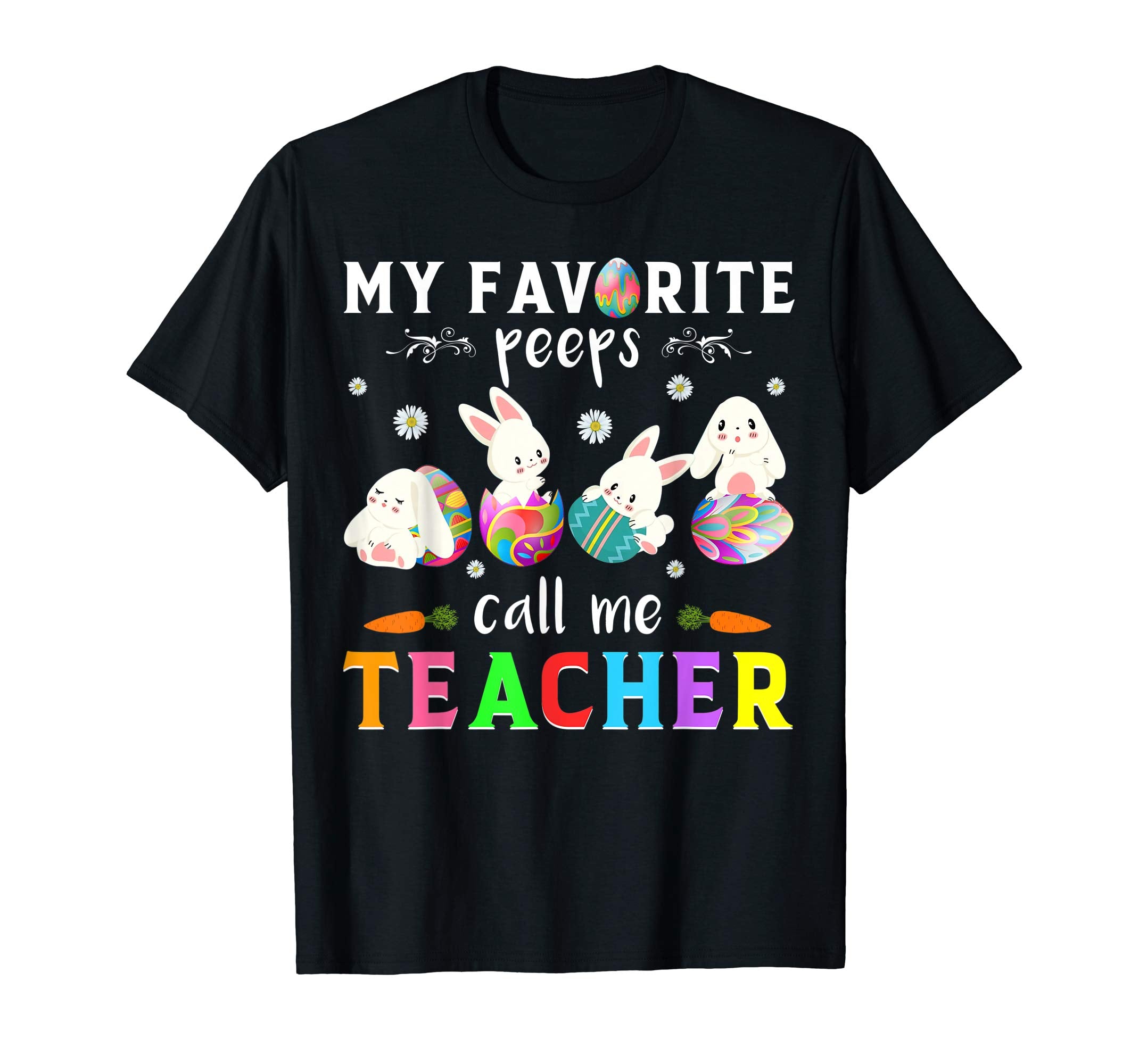 My favorite peeps call me teacher cute Bunny Easter T shirt