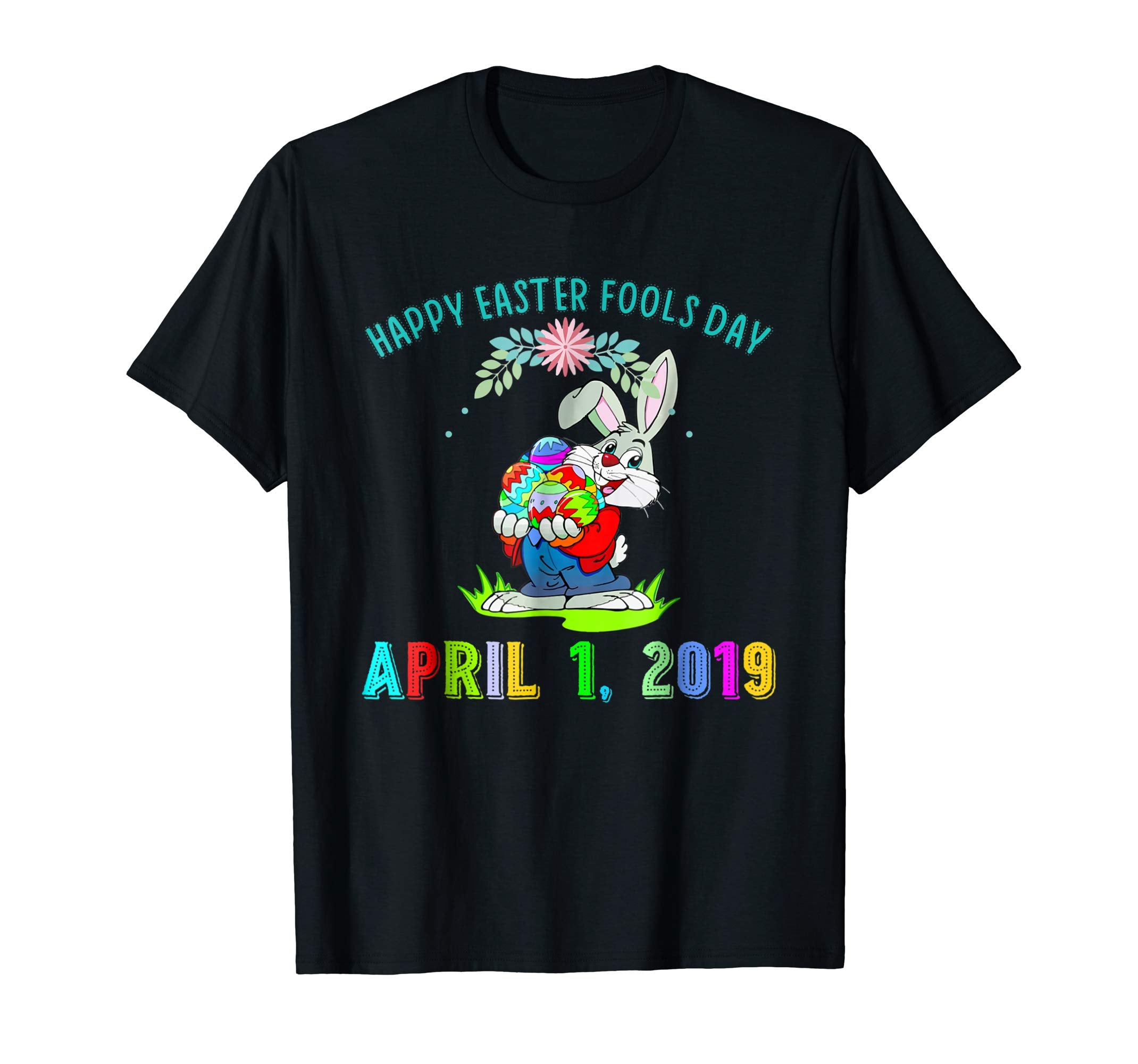 Happy April Fools Day Easter 2019 Gift T-shirt